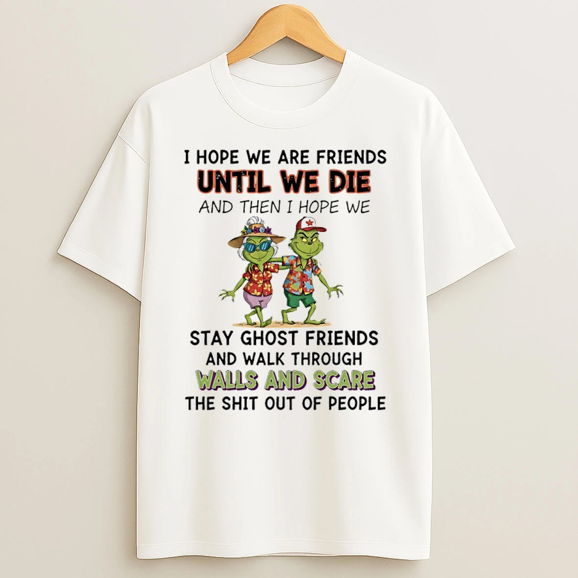 Grinch Beach I Hope We Are Friends Until We Die And Then I Hope We Stay Ghost Friends T Shirt