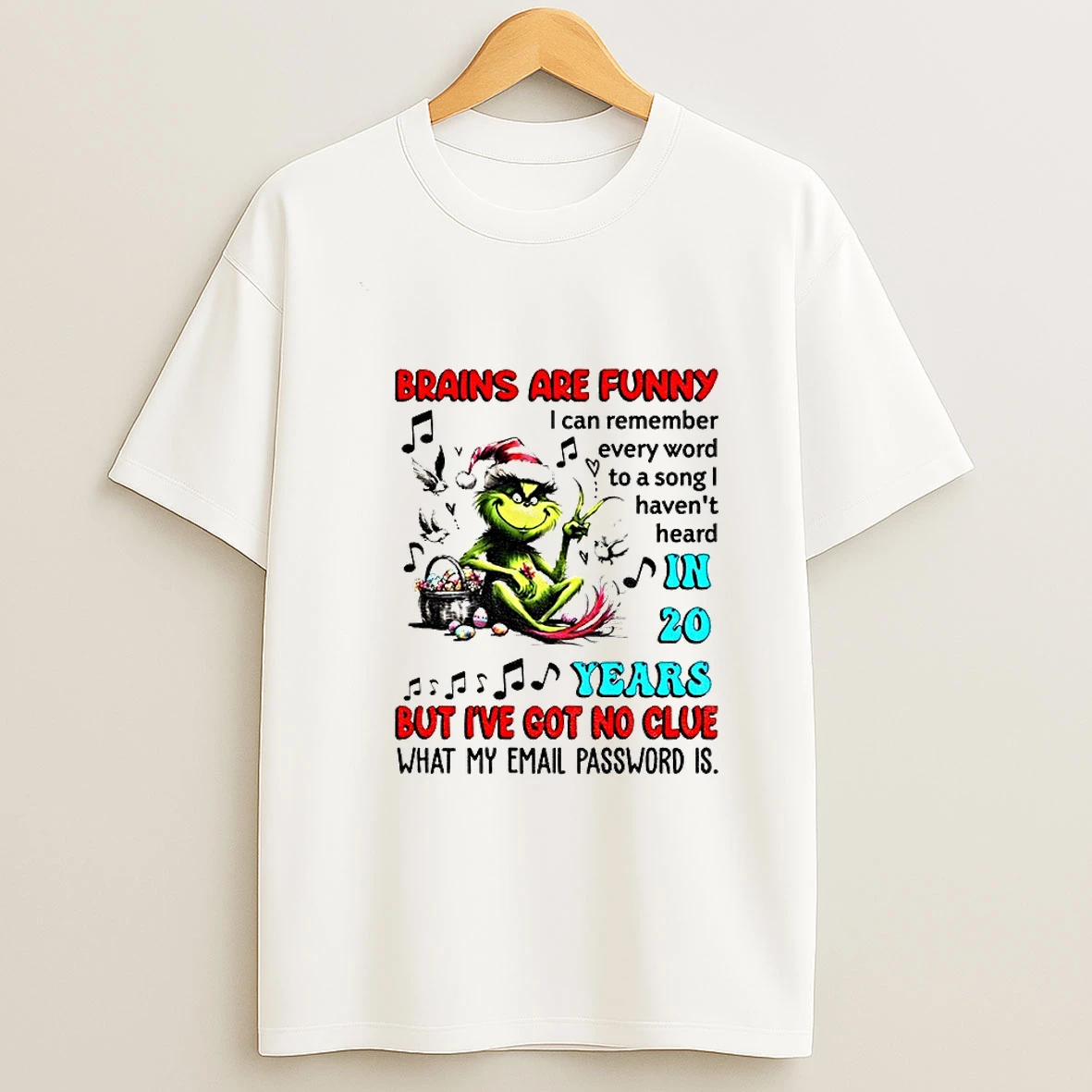 Grinch Brains Are Funny I Can Remember Every Word To A Song Havent Heard In 20 Years But Ive Got Christmas T Shirt