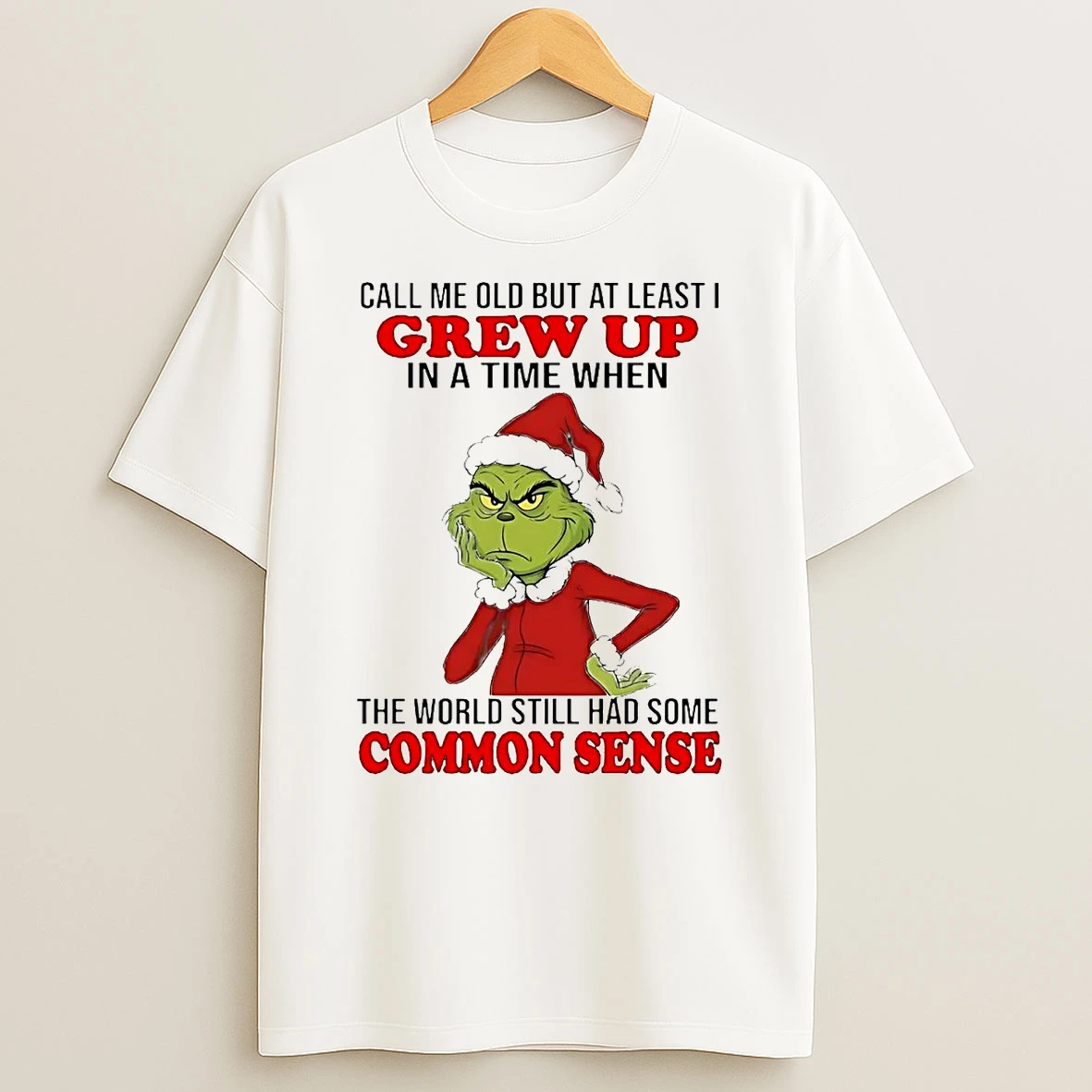 Grinch Call Me Old But At Least I Grew Up In A Time Common Sense Christmas T Shirt