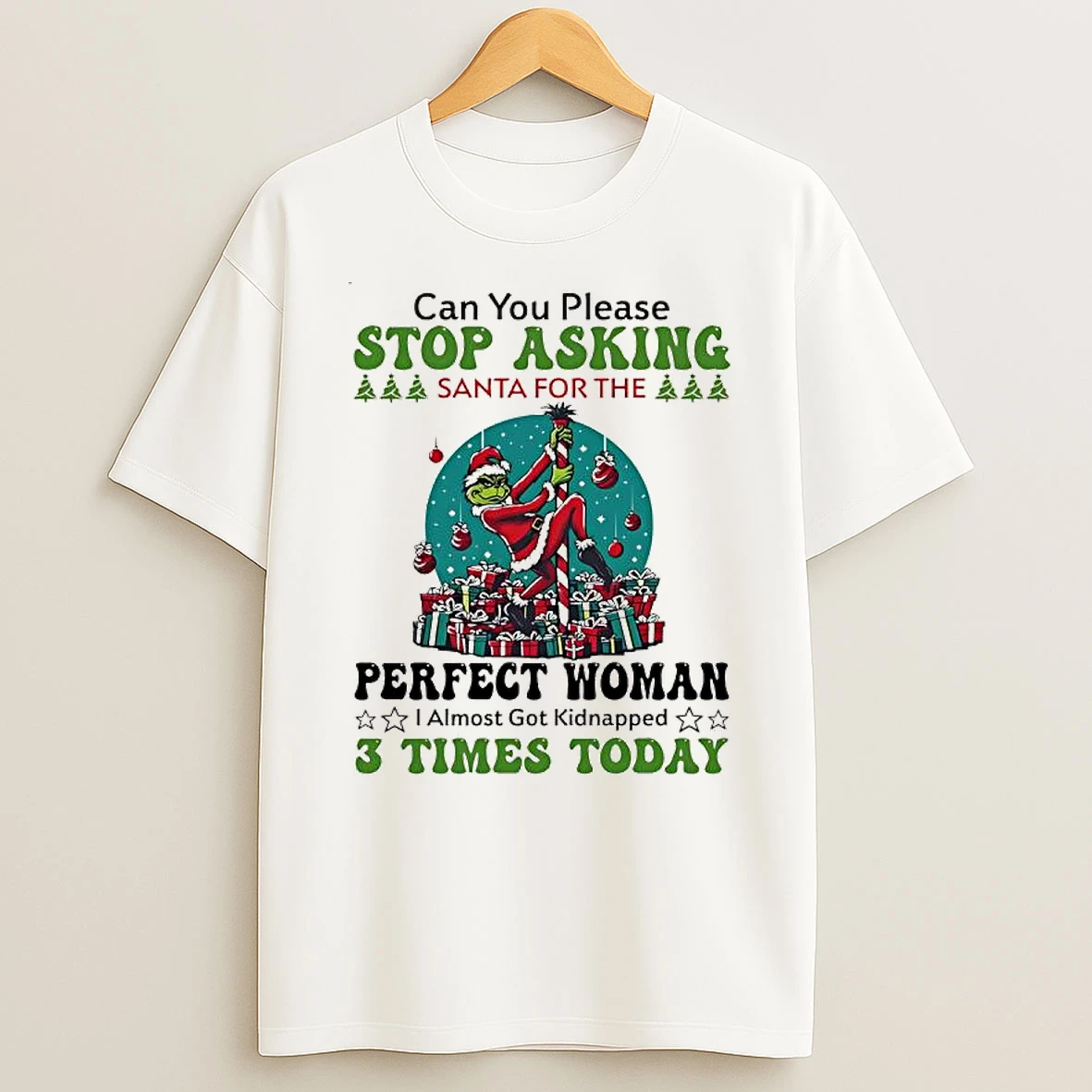 Grinch Can You Please Stop Asking Santa For The Perfect Woman T Shirt
