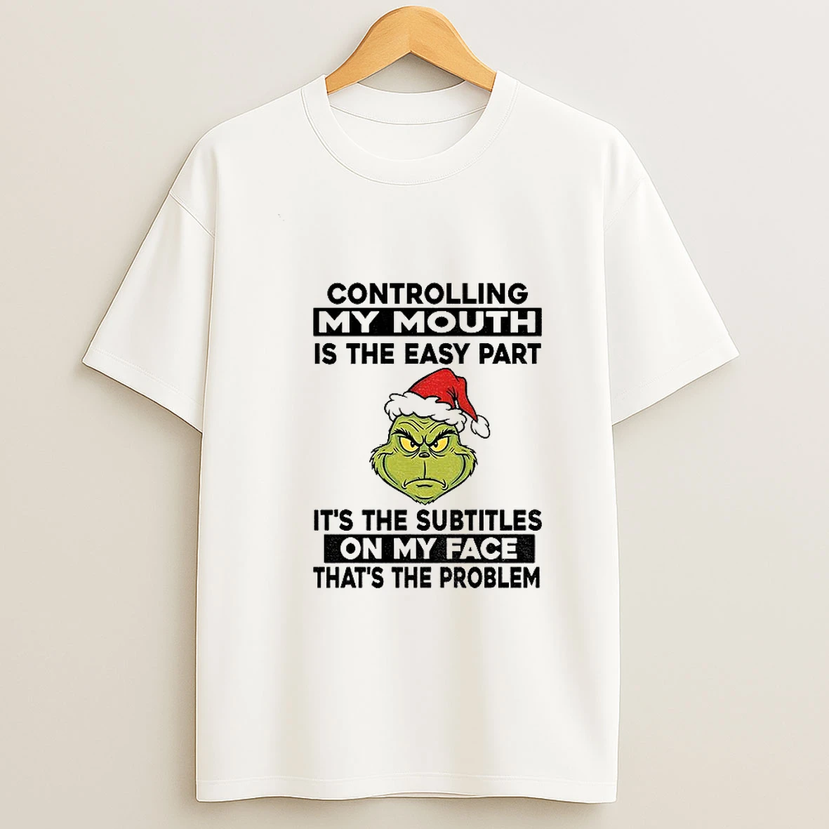Grinch Controlling My Mouth Is The Easy Part Its The Subtitles On My Face Thats The Problem Christmas T Shirt