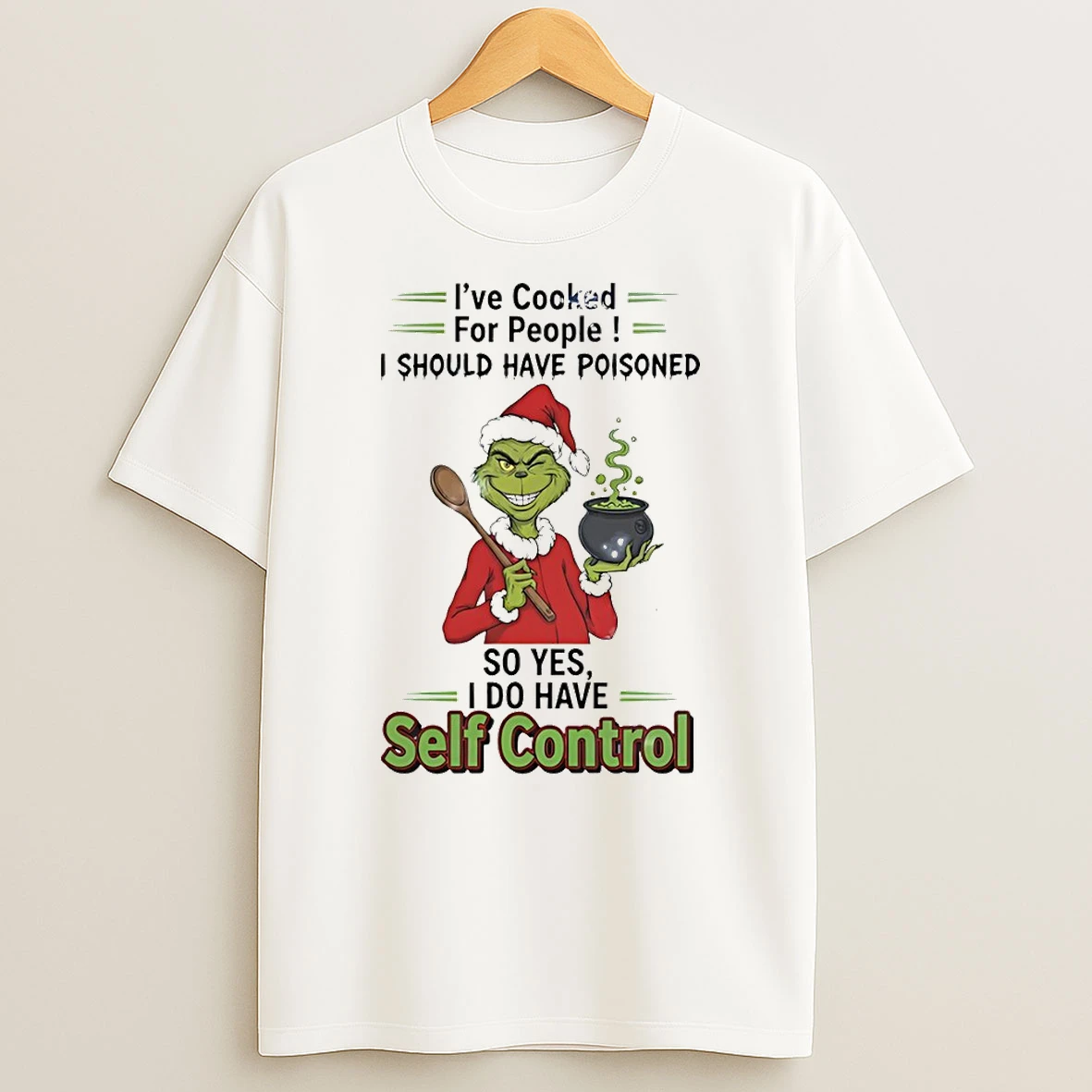 Grinch Cook Ive Cooked For People I Should Have Poisoned So Yes I Do Have Self Control Christmas T Shirt