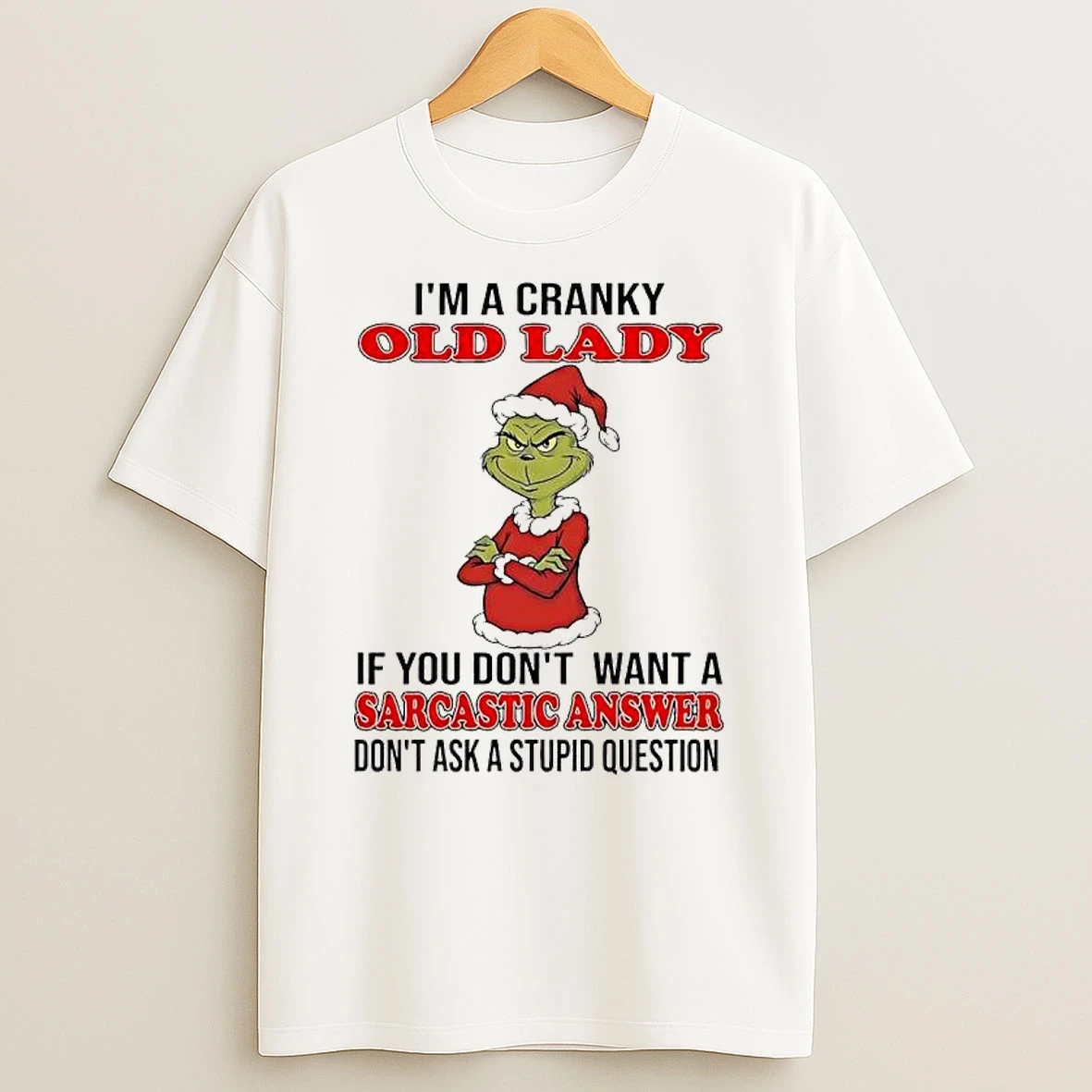 Grinch Cranky Old Lady If You Dont Want A Sarcastic Answer Dont Ask A Stupid Question T Shirt