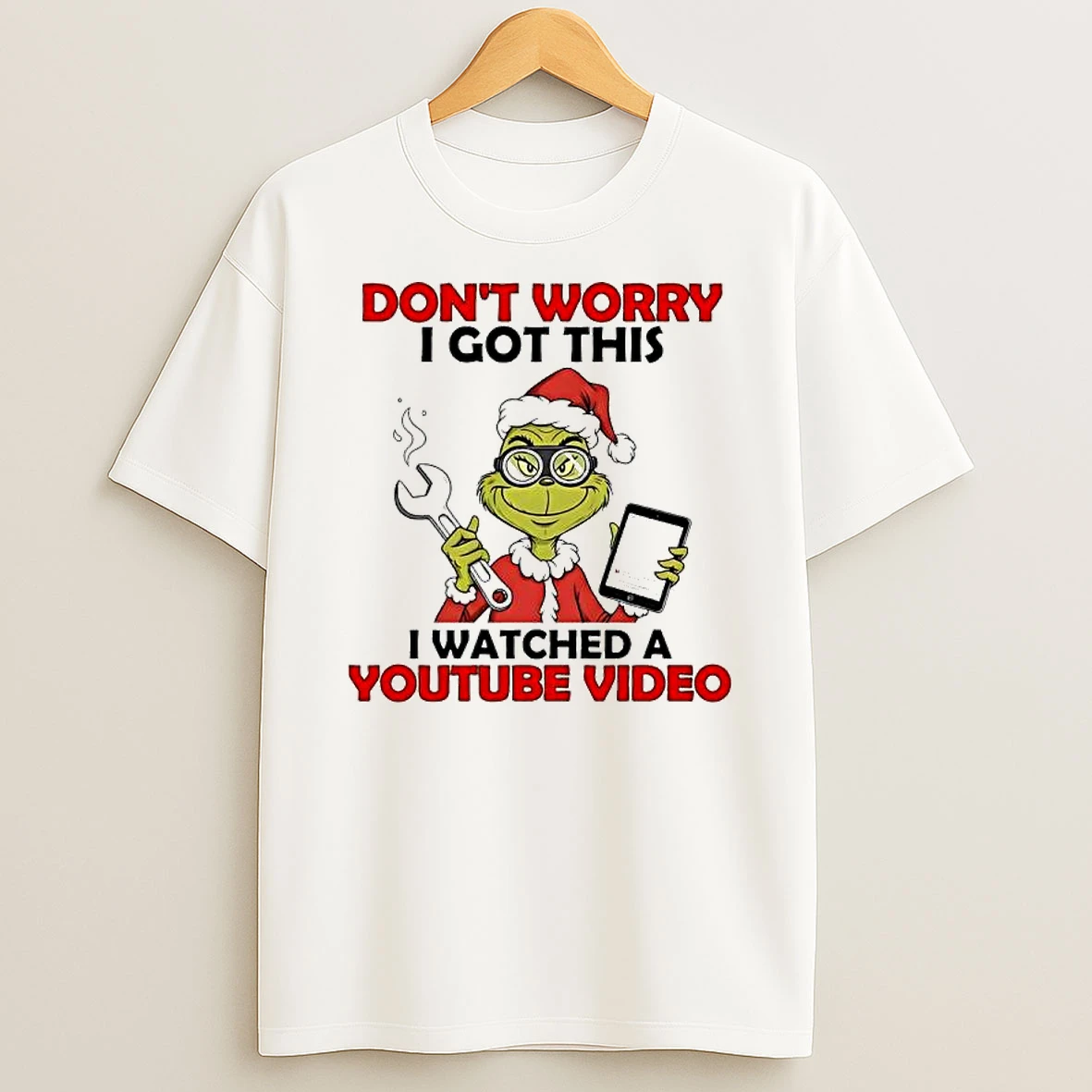Grinch Dont Worry I Got This I Watched A Youtube Video T Shirt