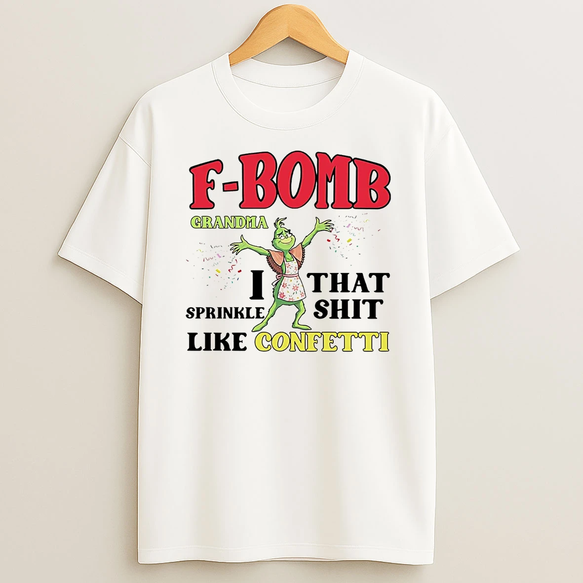 Grinch F Bomb Grandma I That Shit Sprinkle Like Confetti T Shirt