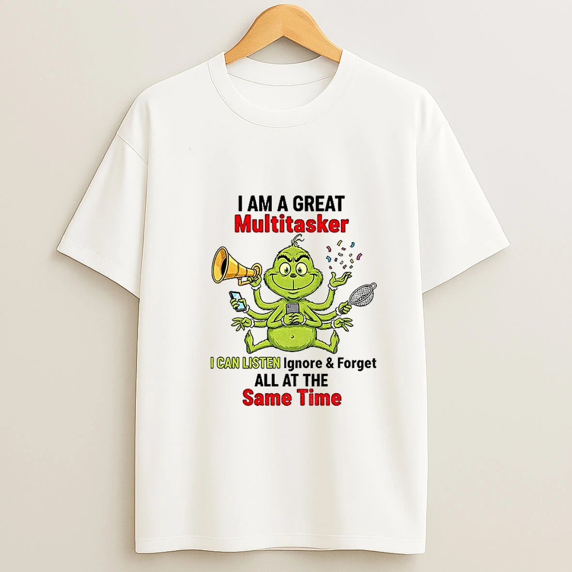 Grinch Fat I Am A Great Multitasker I Can Listen Ignore And Forget All At The Same Time Christmas T Shirt