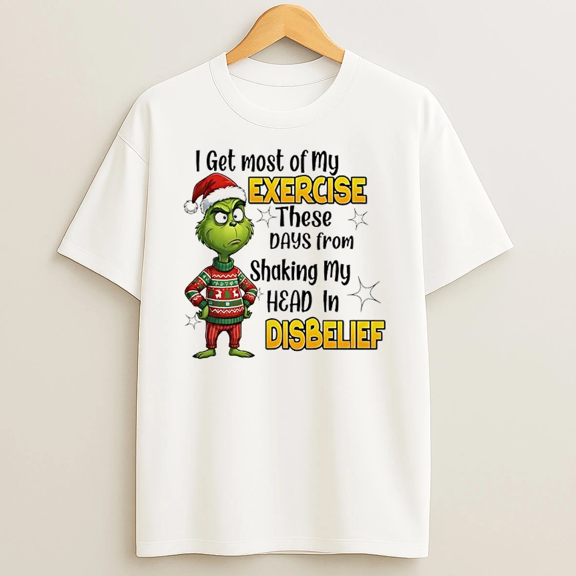 Grinch Get Most Of My Exercise These Days From Shaking My Head In Disbelief T Shirt