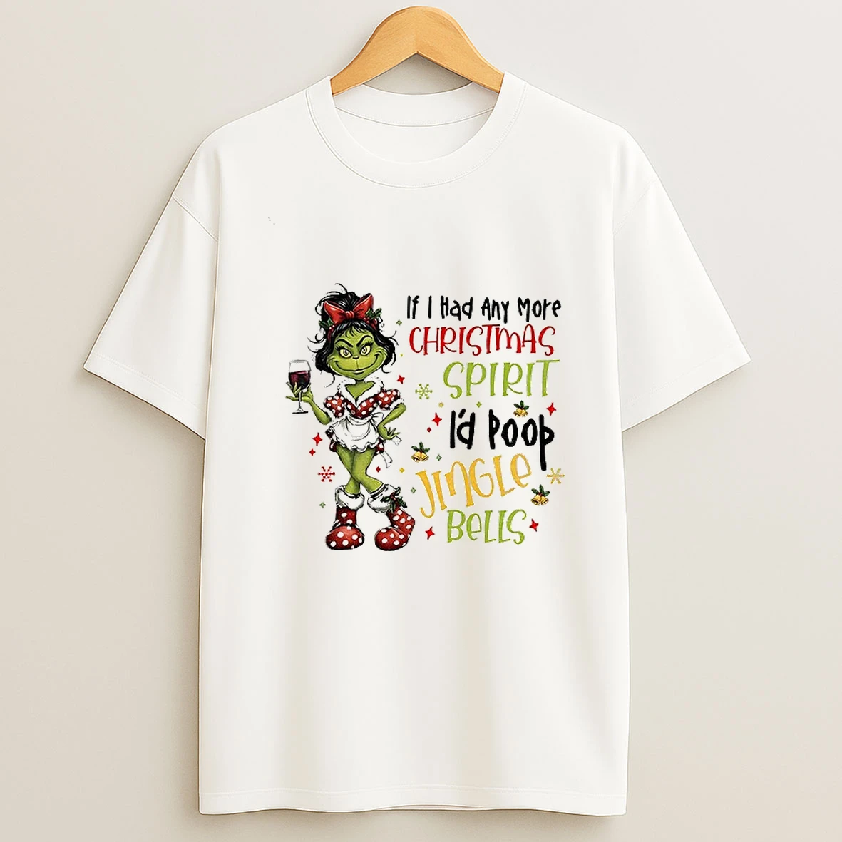 Grinch Girl If I Had Any More Christmas Spirit Id Poop Jingle Bells Christmas T Shirt
