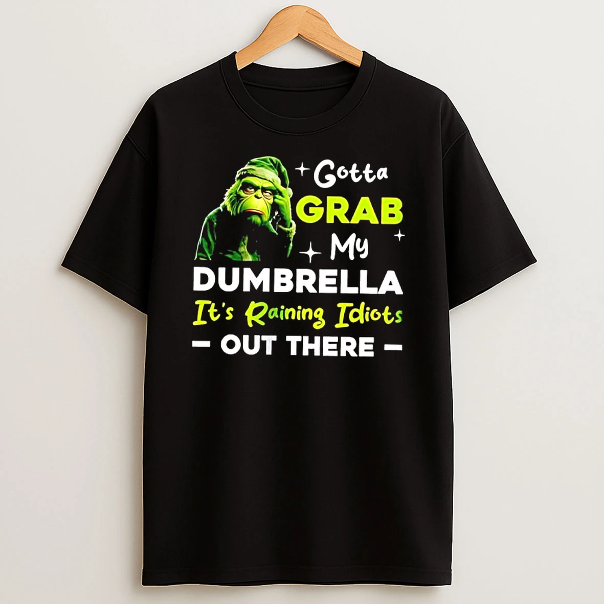 Grinch Gotta Grab My Dumbrella Its Raining Idiots Out There T Shirt