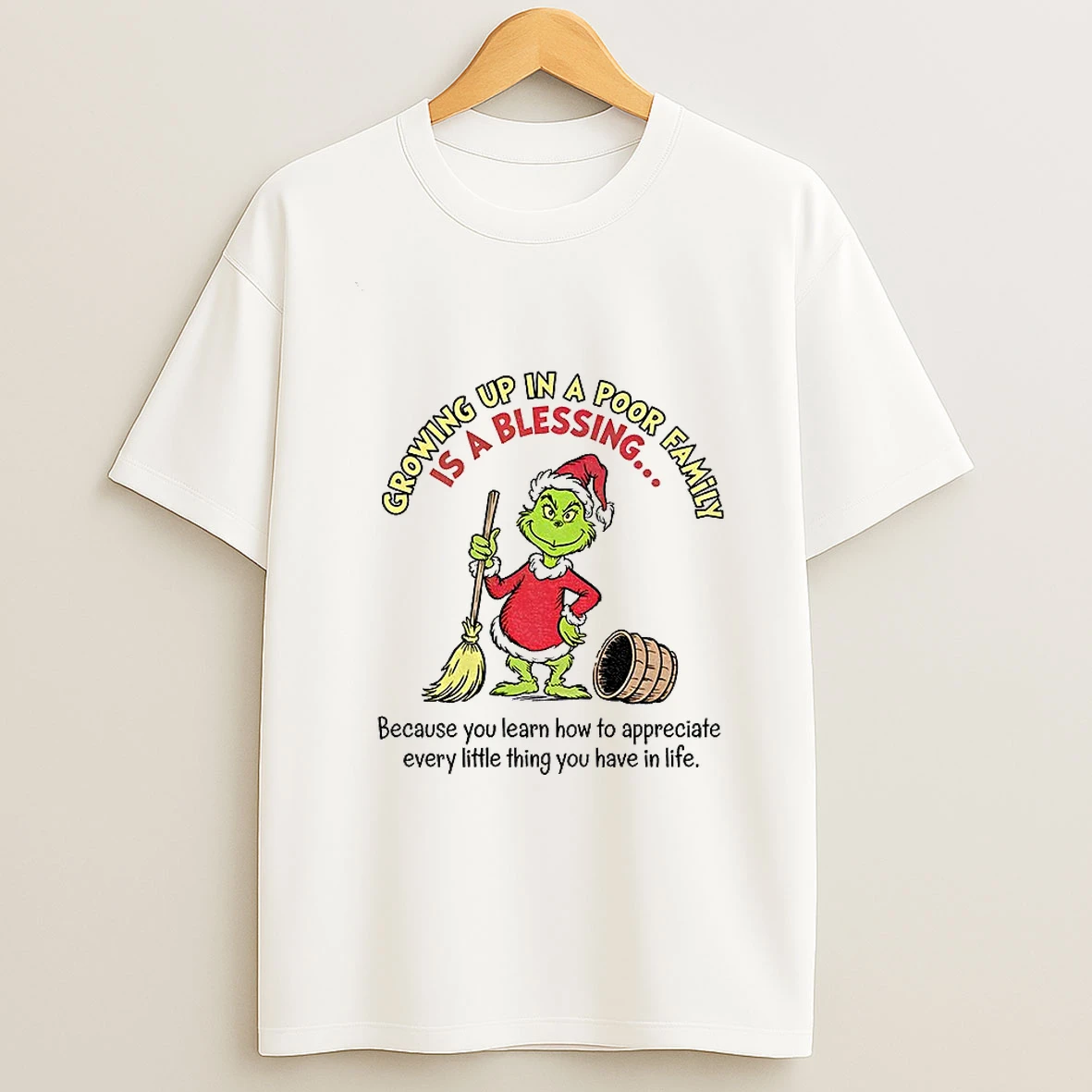 Grinch Growing Up In A Poor Family Is A Blessing Because You Learn How To Appreciate Christmas T Shirt