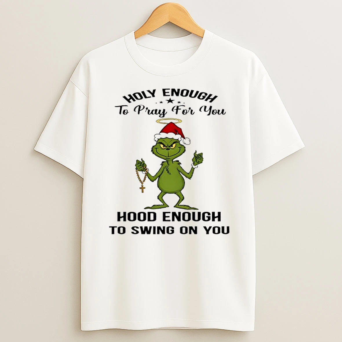 Grinch Holy Enough To Pray For You Hood Enough To Swing On You T Shirt
