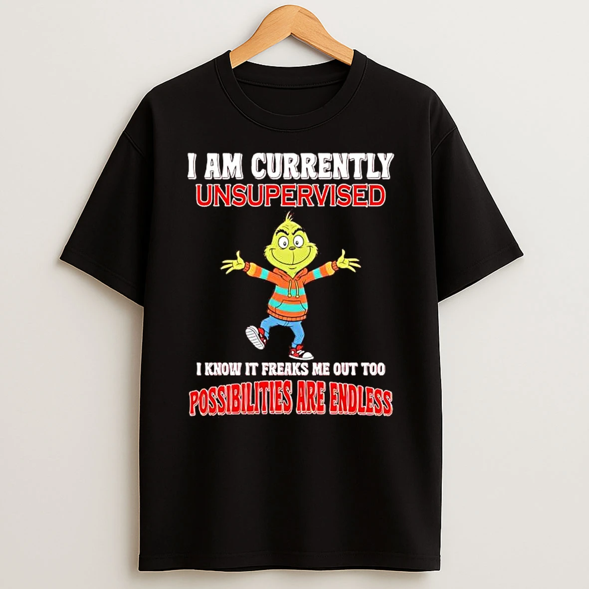 Grinch I Am Currently Unsupervised I Know It Freaks Me Out Too Possibilities Are Endless T Shirt