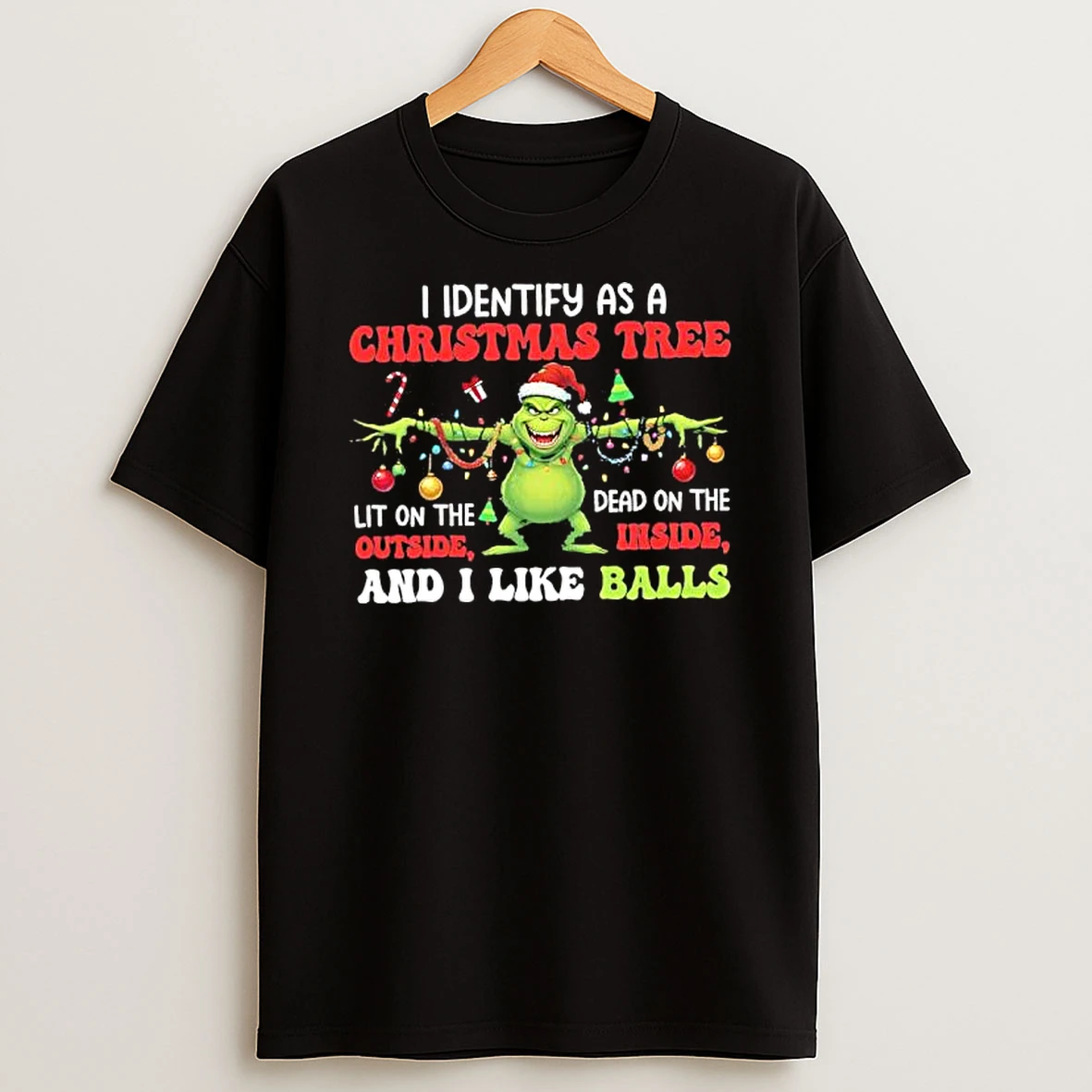 Grinch I Identify As A Christmas Tree Dead On The Inside Lit On The Outside And I Like Balls T Shirt