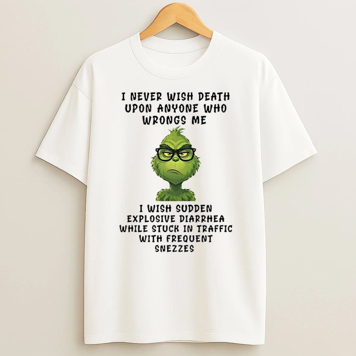 Grinch I Never Wish Death Upon Anyone Who Wrongs Me T Shirt