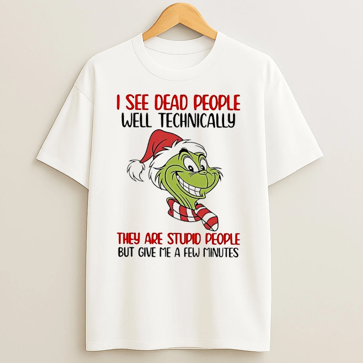 Grinch I See Dead People Well Technically They Are Stupid People But Give Me A Few Minutes T Shirt