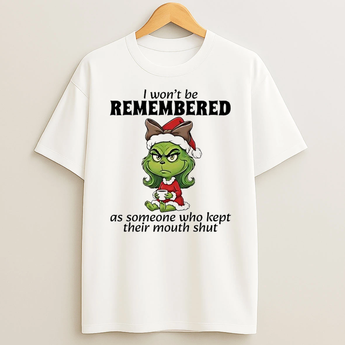 Grinch I Wont Be Remembered As Someone Who Kept Their Mouth Shut T Shirt