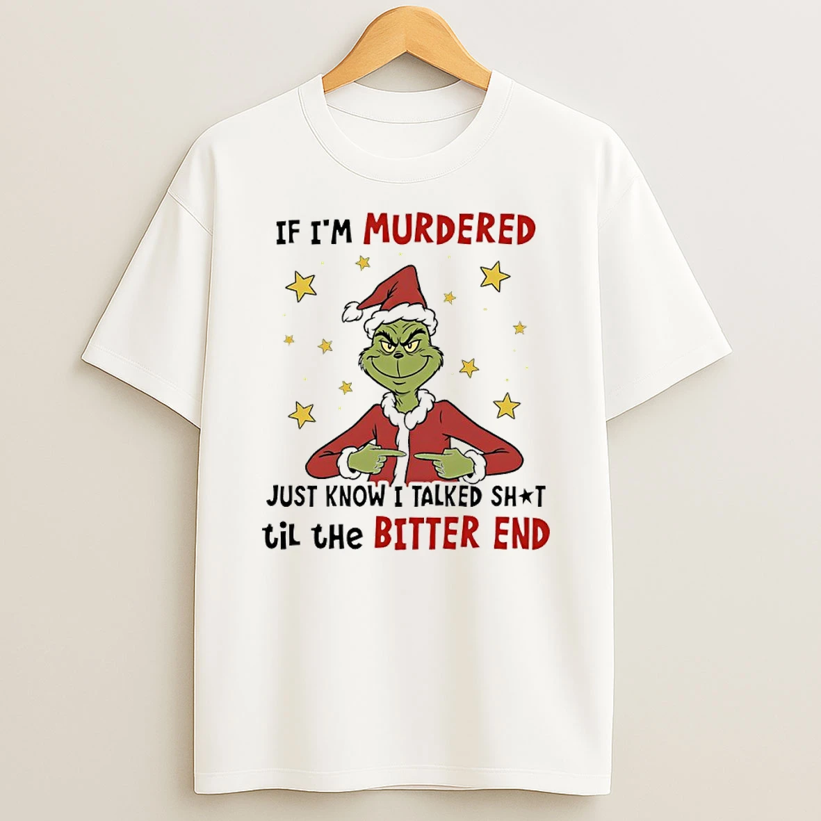 Grinch If Im Murdered Just Know I Talked Shit Til The Bitter End T Shirt