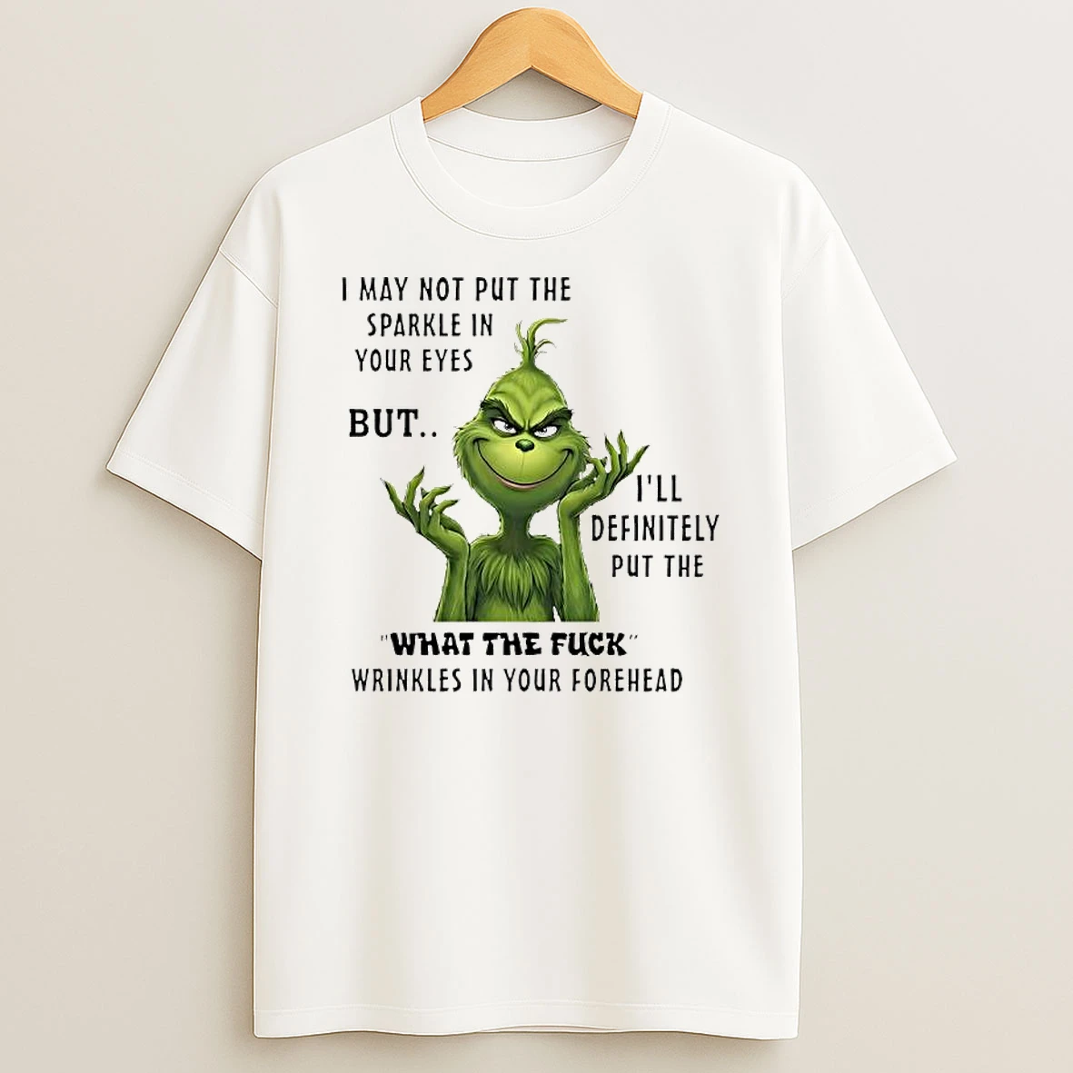 Grinch Ill Definitely Put The What The Fuck Wrinkles In Your Forehead T Shirt