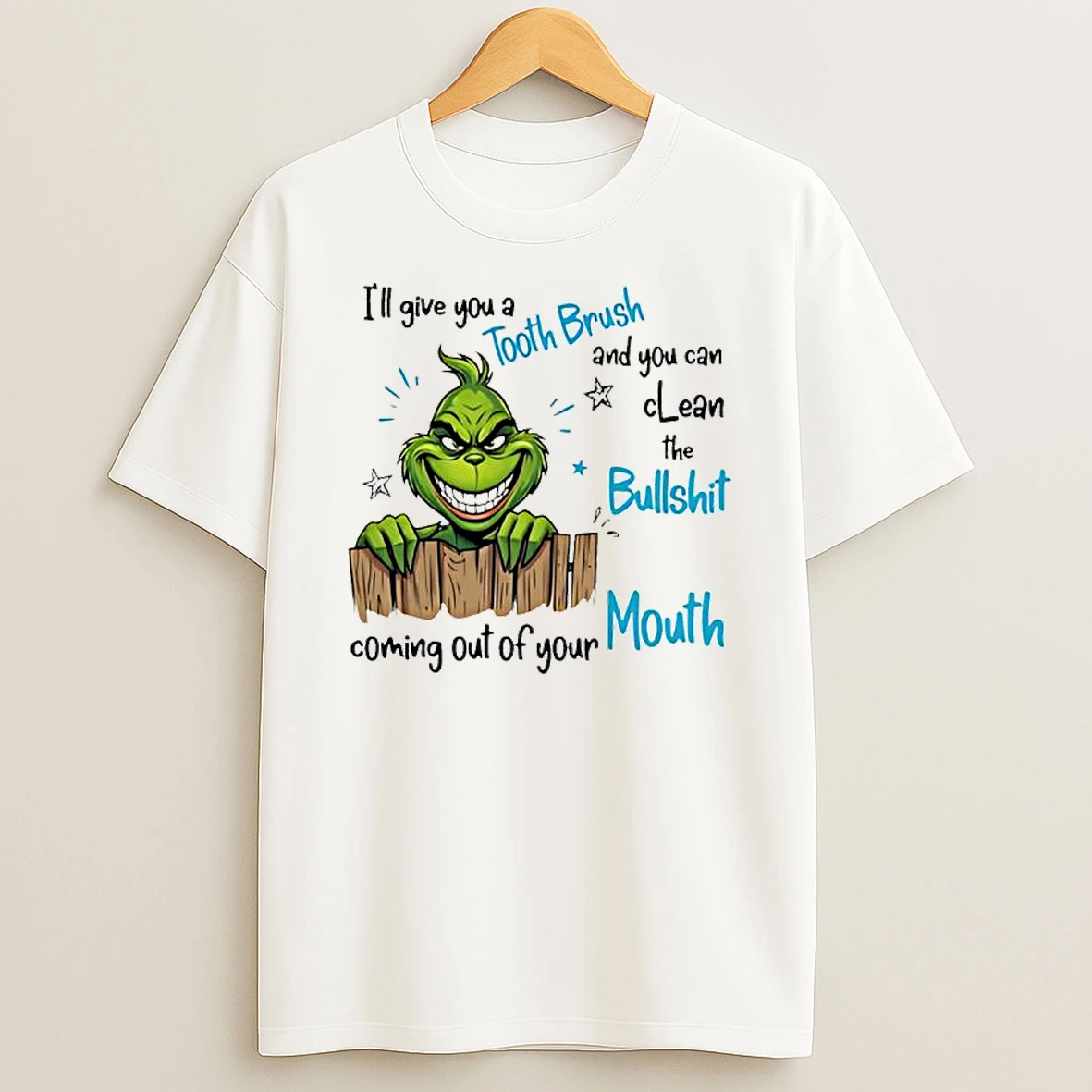 Grinch Ill Give You A Tooth Brush And You Can Clean The Bullshit T Shirt