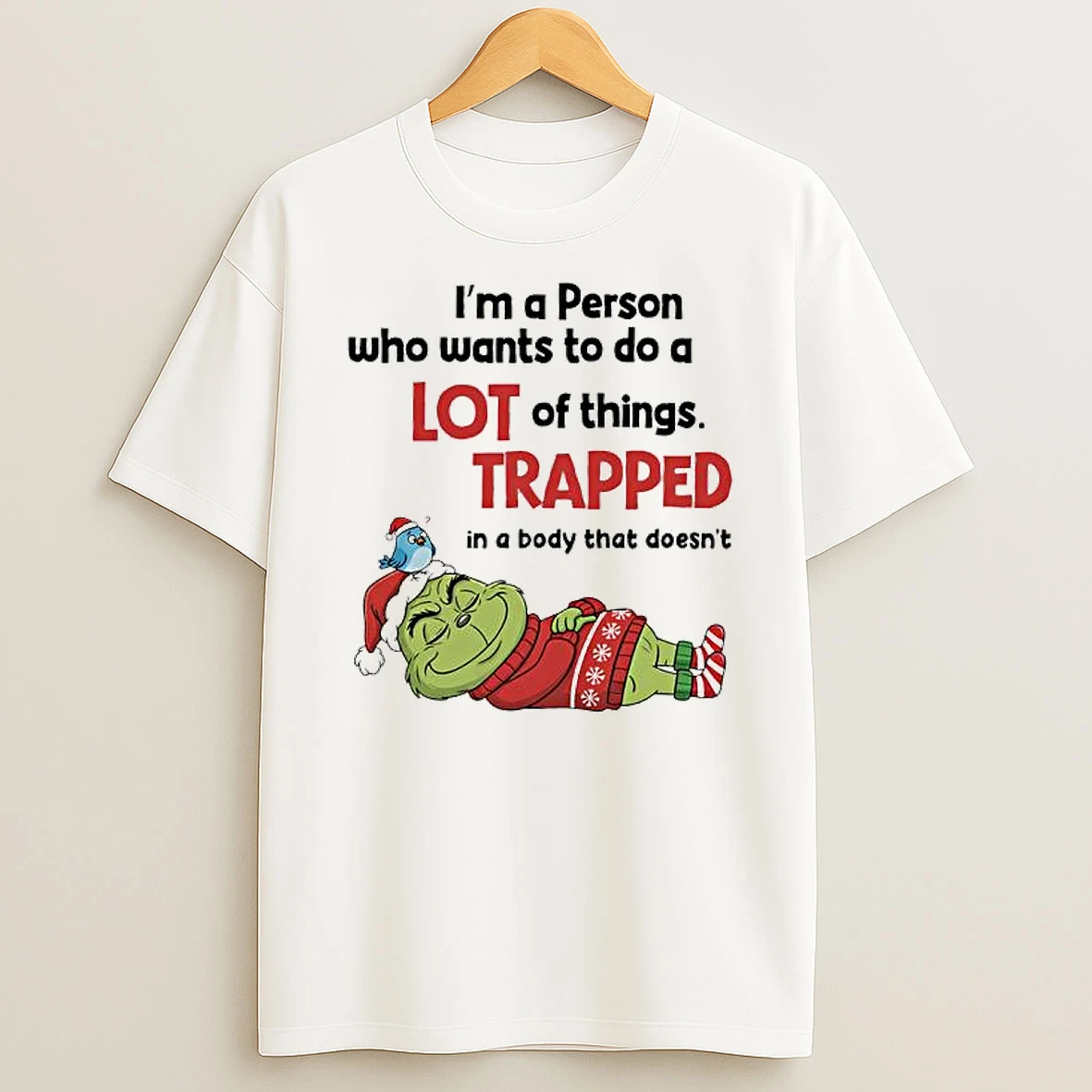 Grinch Im A Person Who Wants To Do A Lot Of Thingstrapped In A Body That Doesnt T Shirt