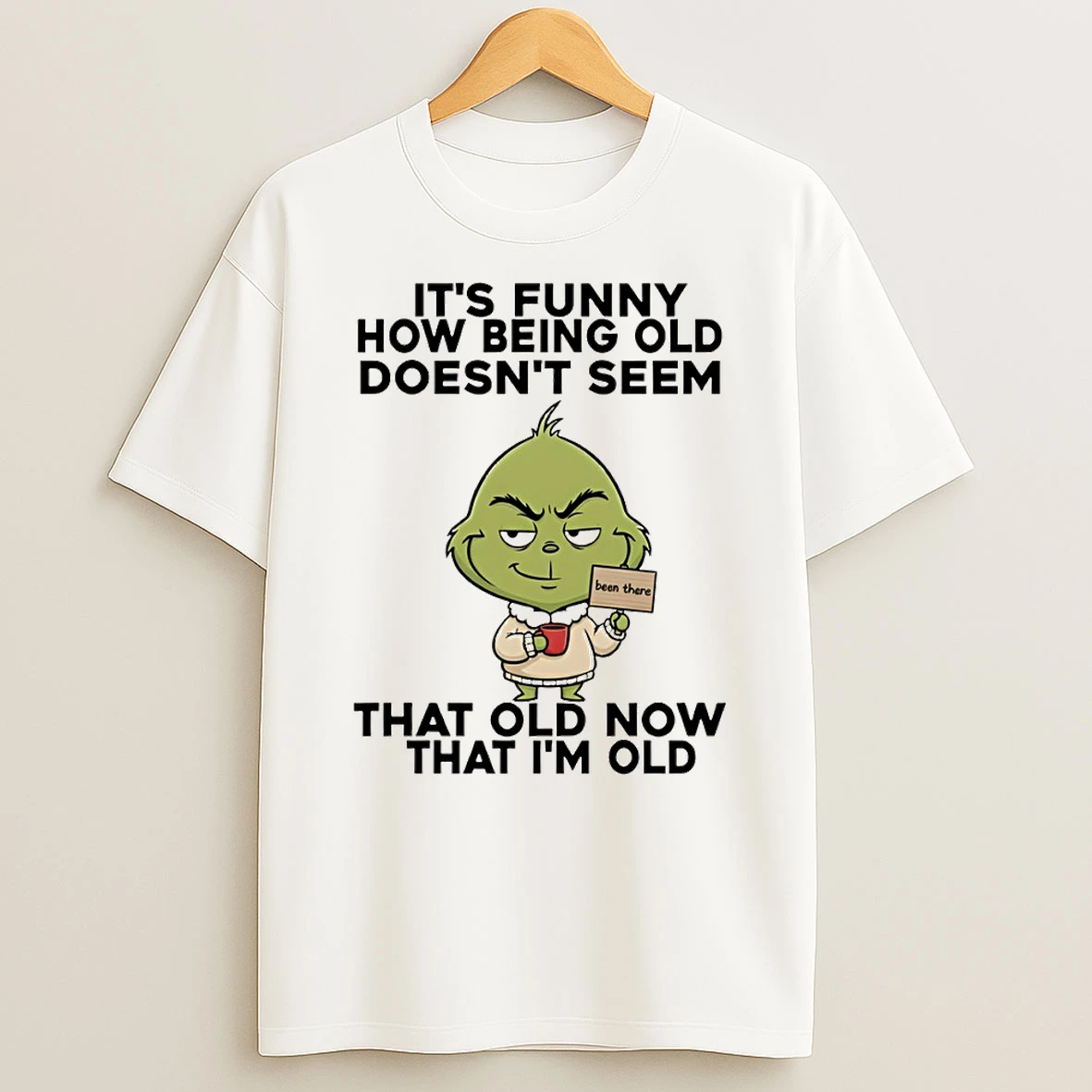 Grinch Its Funny How Being Old Doesnt Seem That Old Now That Im Old Christmas T Shirt