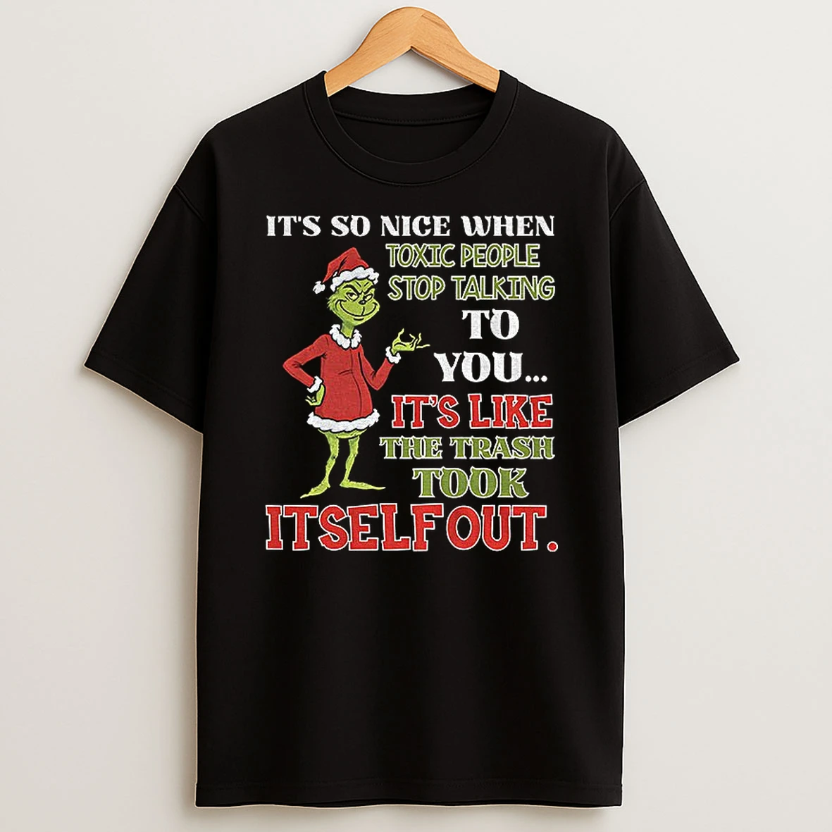 Grinch Its So Nice When Toxic People Stop Talking To You Its Like The Trash Took Itself Out Christmas T Shirt