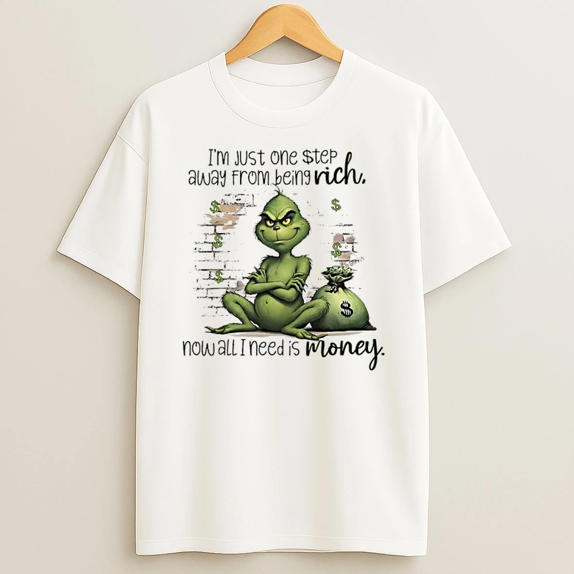 Grinch Just One Step Away From Being Rich Rich Now All I Need Is Money T Shirt