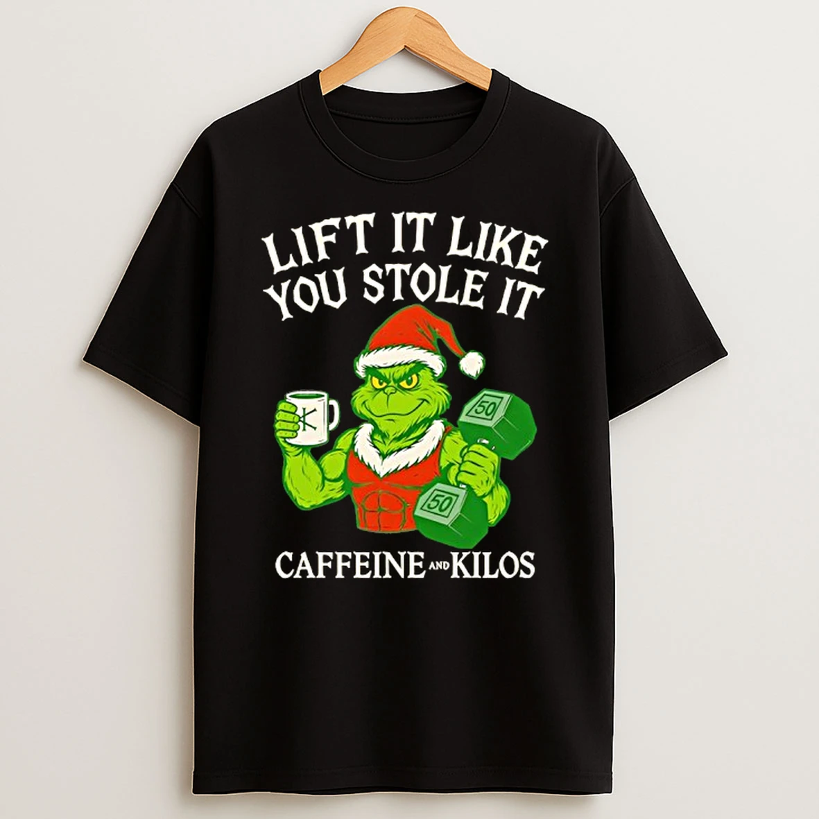 Grinch Lift It Like You Stole It Caffeine And Kilos T Shirt