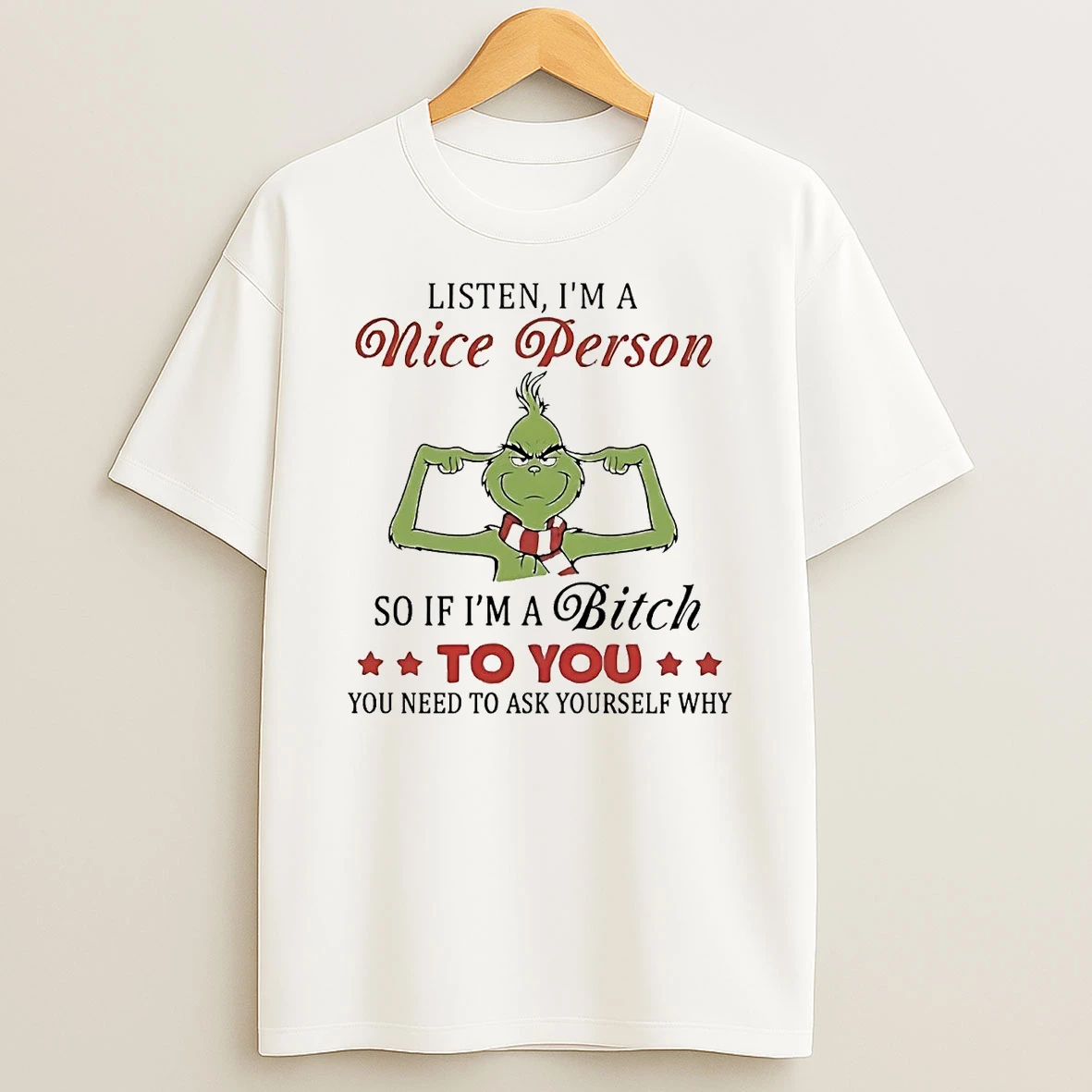 Grinch Listen Im A Nice Person So If Im A Bitch To You T Shirt