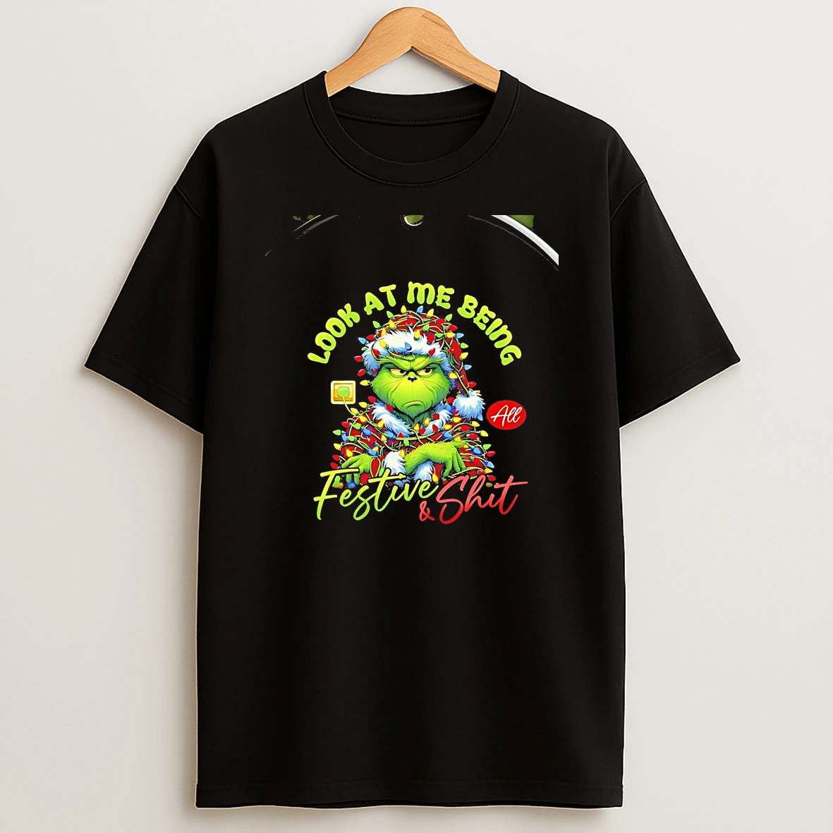 Grinch Look At Me Being Festive And Shit Christmas Chriast T Shirt