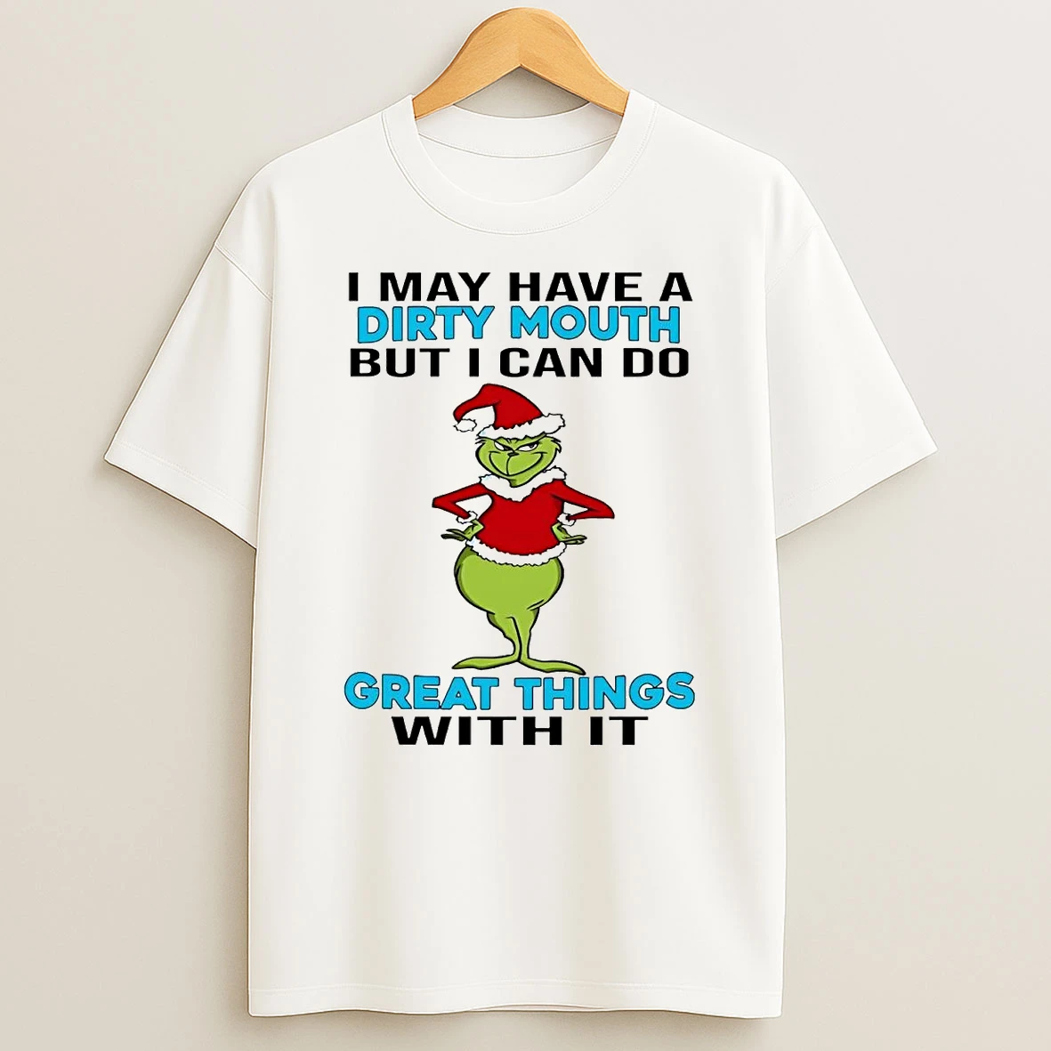 Grinch May Have A Dirty Mouth I Can Do Great Things With It Christmas T Shirt