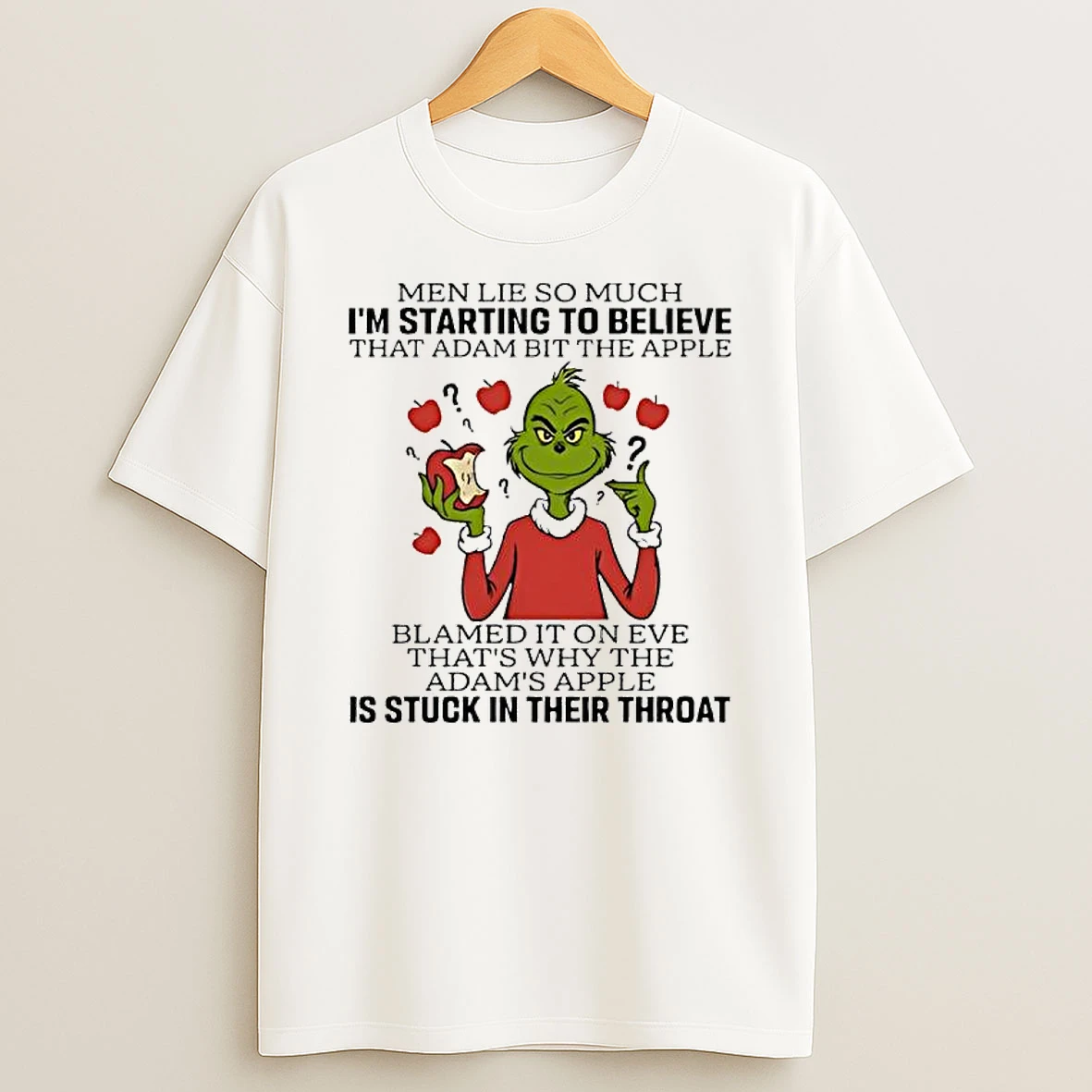 Grinch Men Lie So Much Im Starting To Believe That Adam Bit The Apple T Shirt