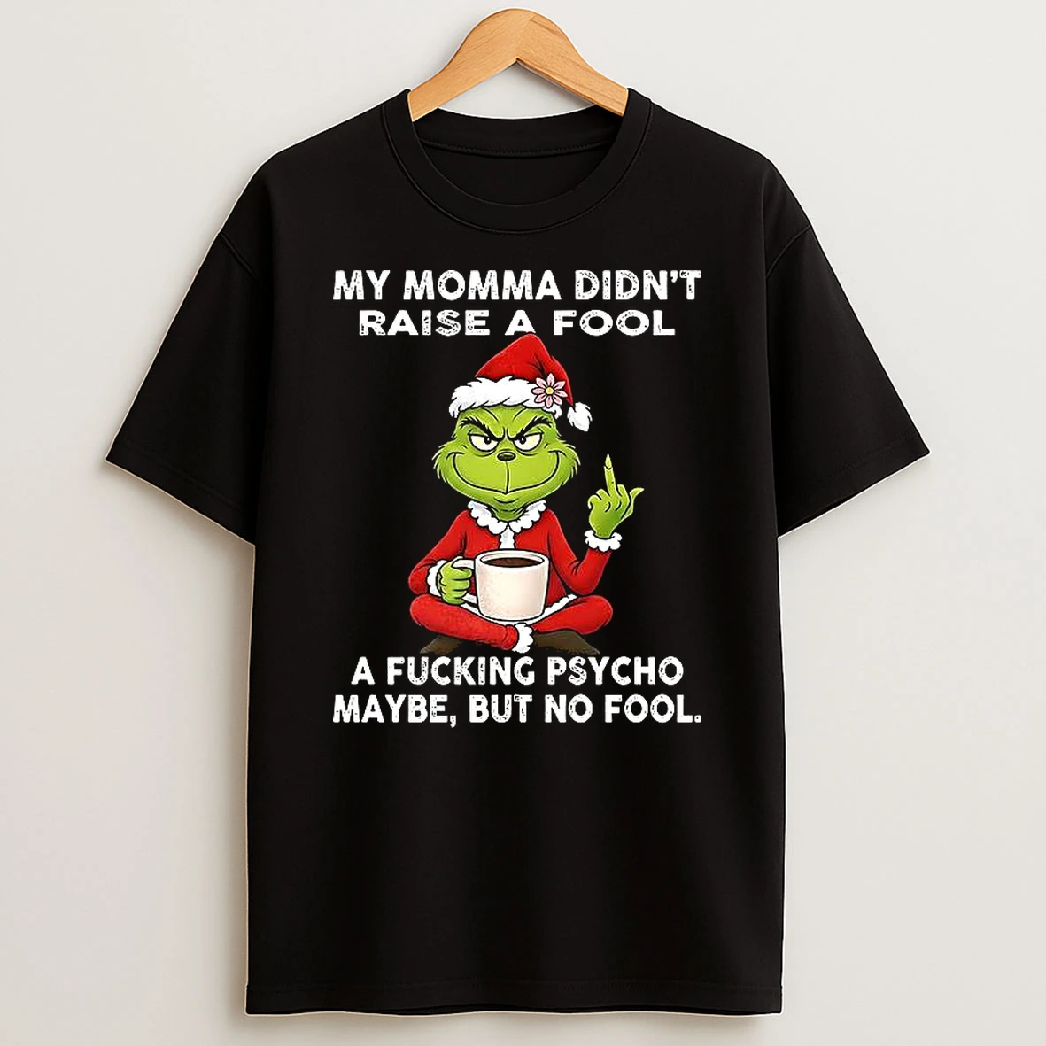 Grinch My Momma Didnt Raise A Fool T Shirt