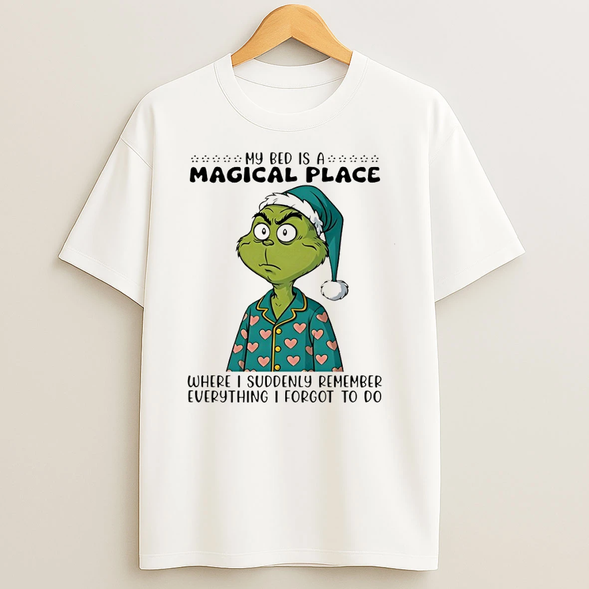 Grinch My Bed Is A Magical Place Where I Suddenly Remember Everything I Forgot To Do Christmas T Shirt