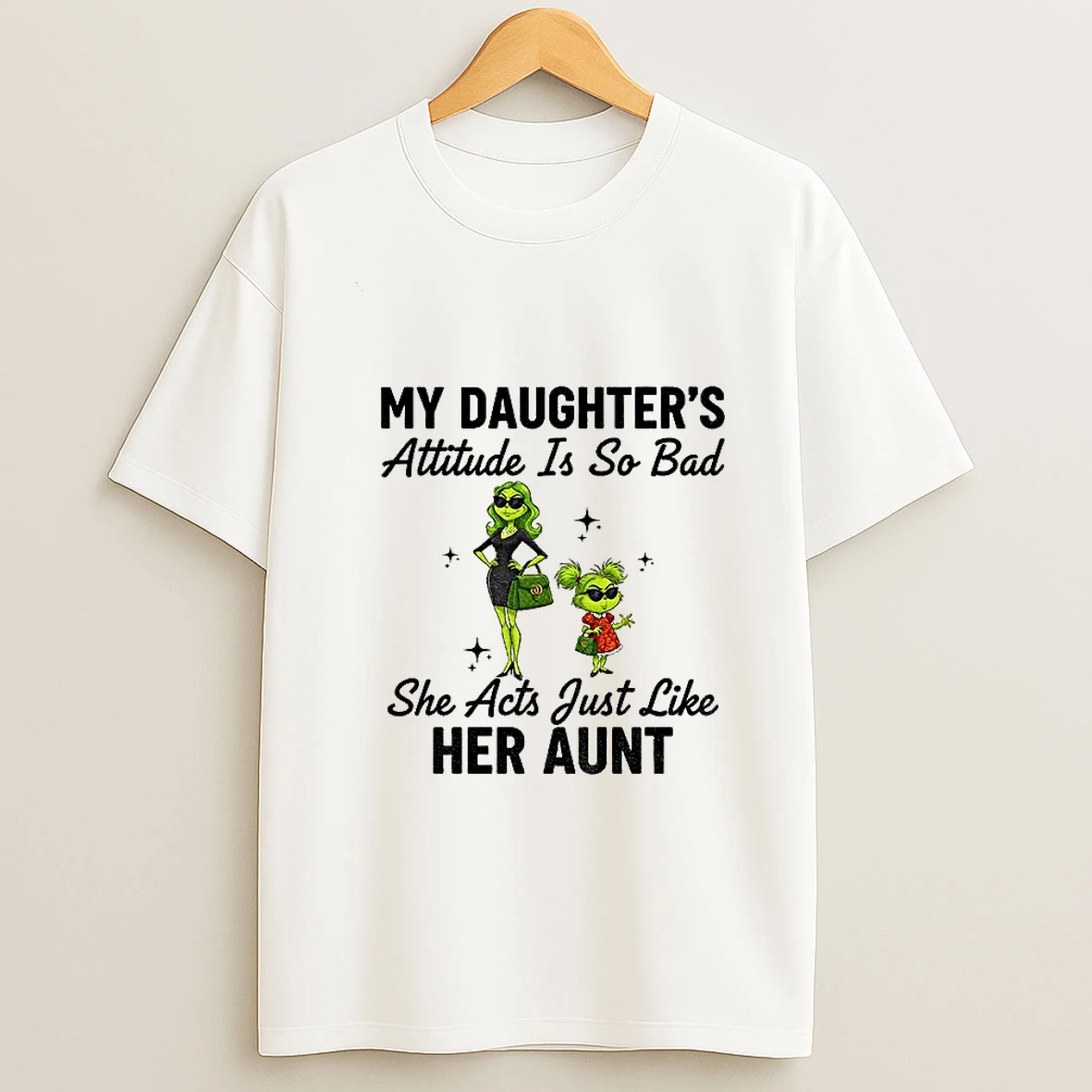 Grinch My Daughters Attitude Is So Bad She Acts Just Like Her Aunt Christmas T Shirt