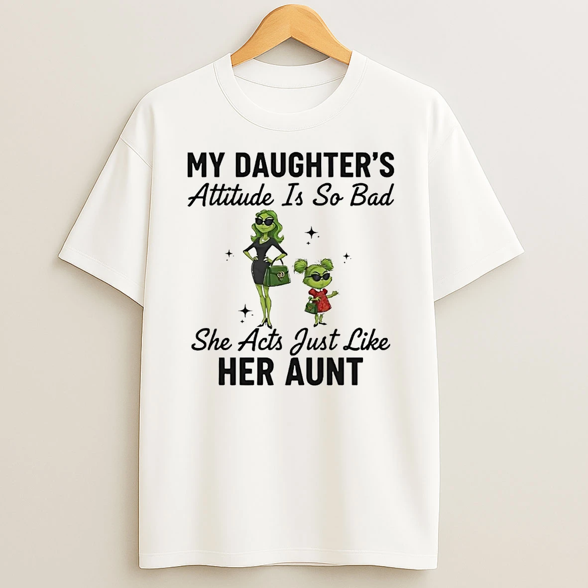 Grinch My Daughters Attitude Is So Bad She Acts Just Like Her Aunt T Shirt