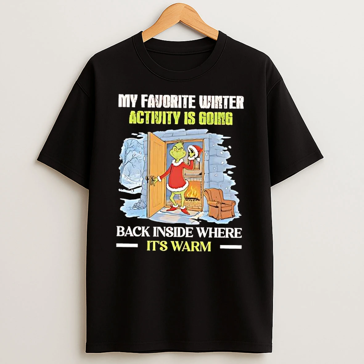 Grinch My Favorite Winter Activity Is Going Back Inside Where Its Warm T Shirt