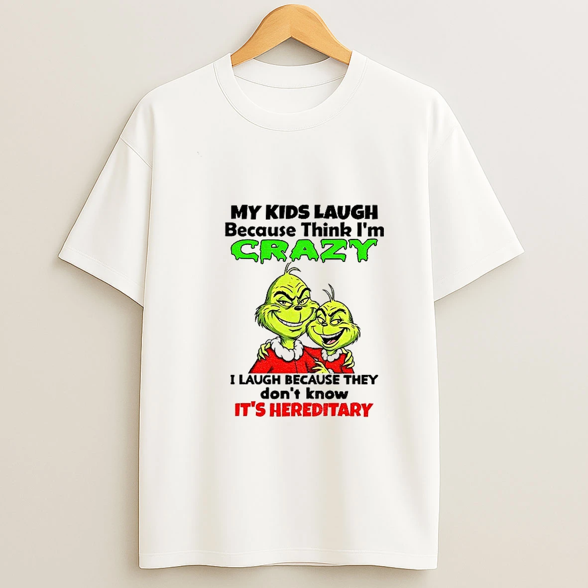 Grinch My Kids Laugh Because Think Im Crazy I Laugh Because They Dont Know Christmas T Shirt