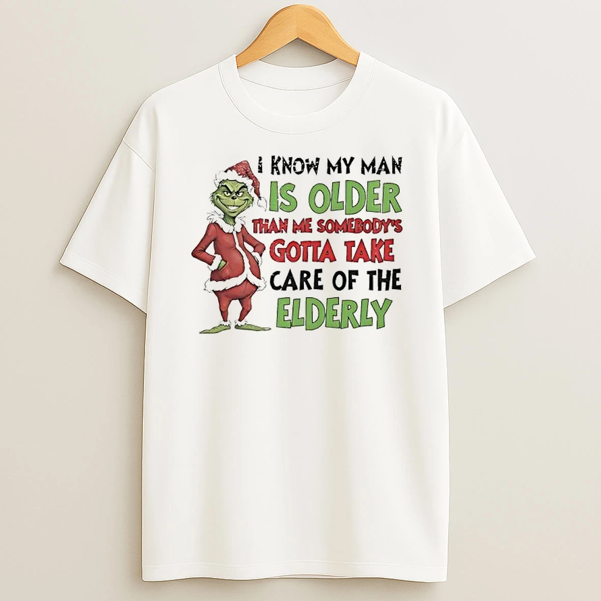 Grinch My Man Is Older Than Me Somebodys Gotta Take Care Of The Elderly T Shirt