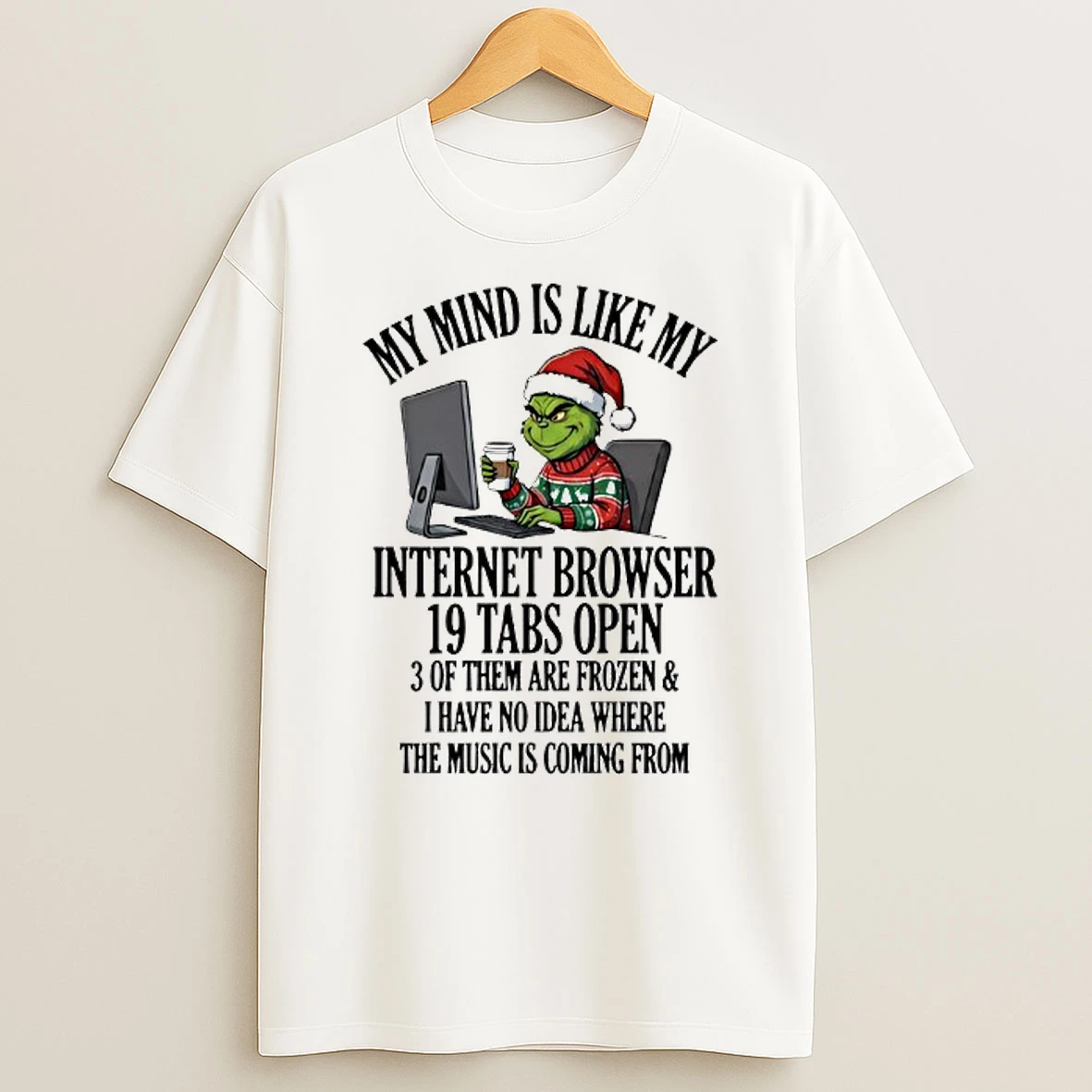 Grinch My Mind Is Like My Internet Browser 19 Tabs Open T Shirt