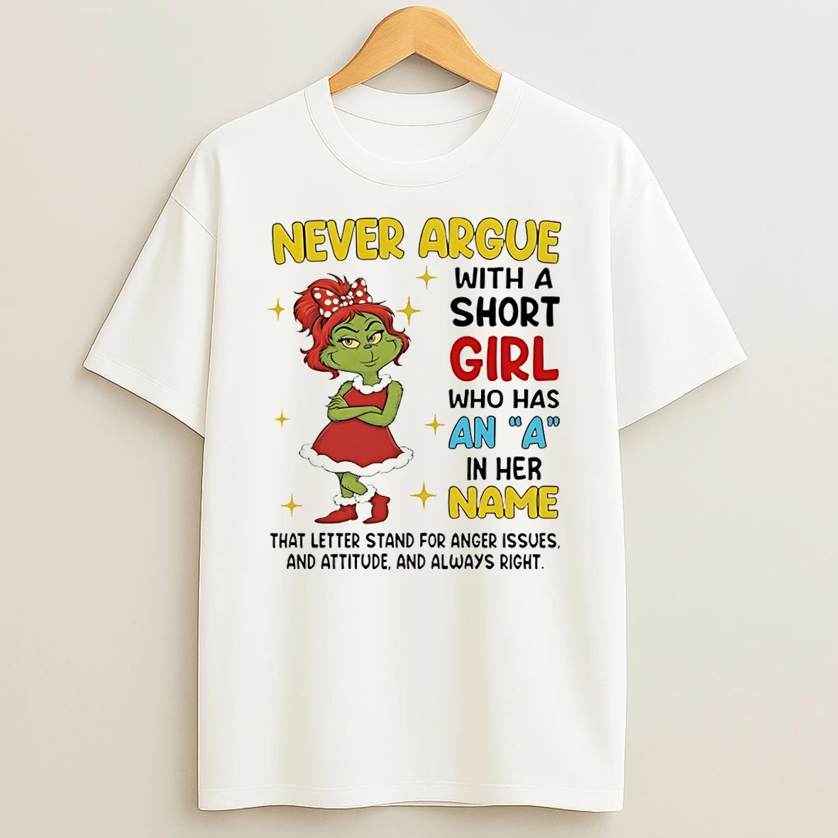 Grinch Never Argue With A Short Girl Who Has An A In Her Name That Letter Stand For Anger Christmas T Shirt