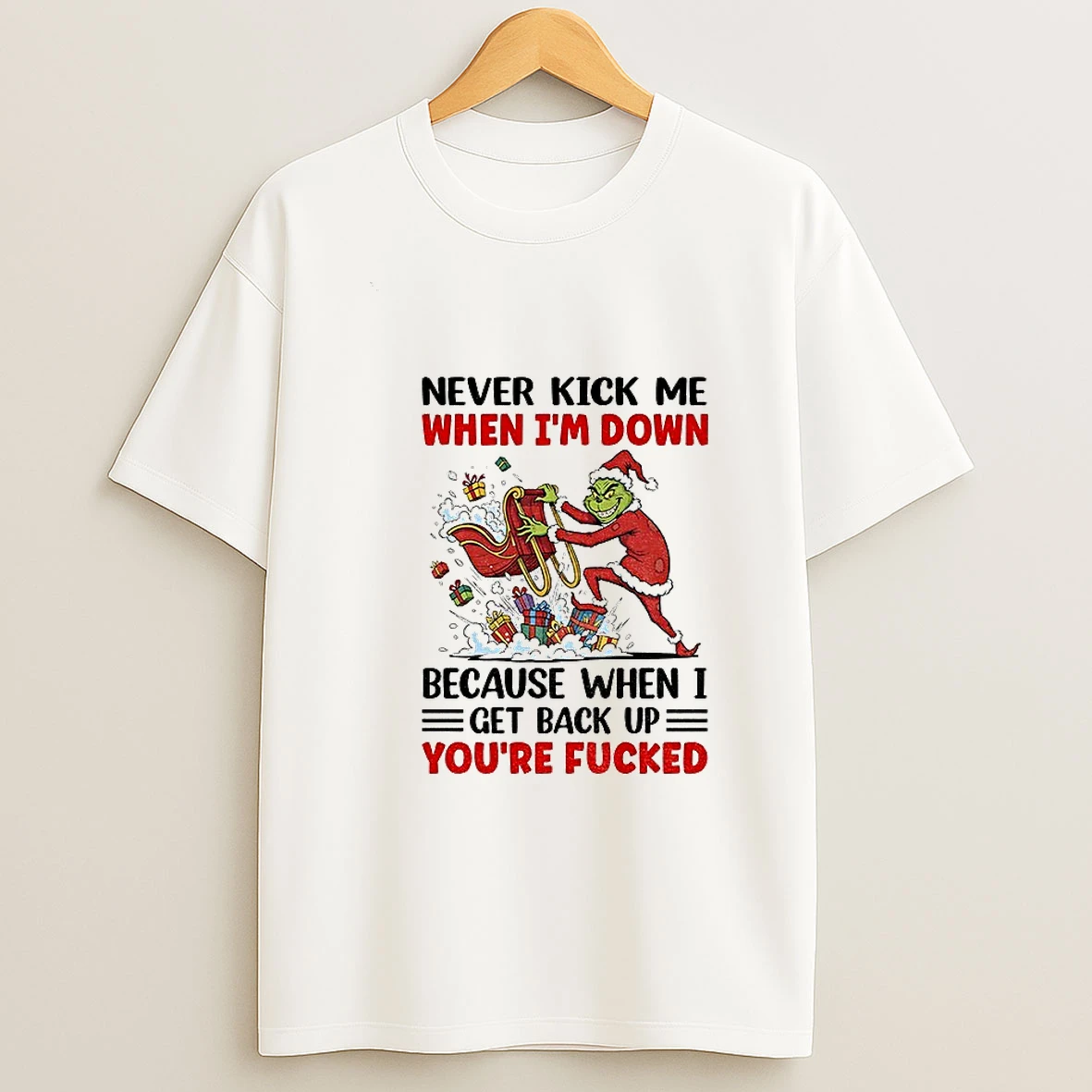 Grinch Never Kick Me When Im Down Because When I Get Back Up Christmas T Shirt