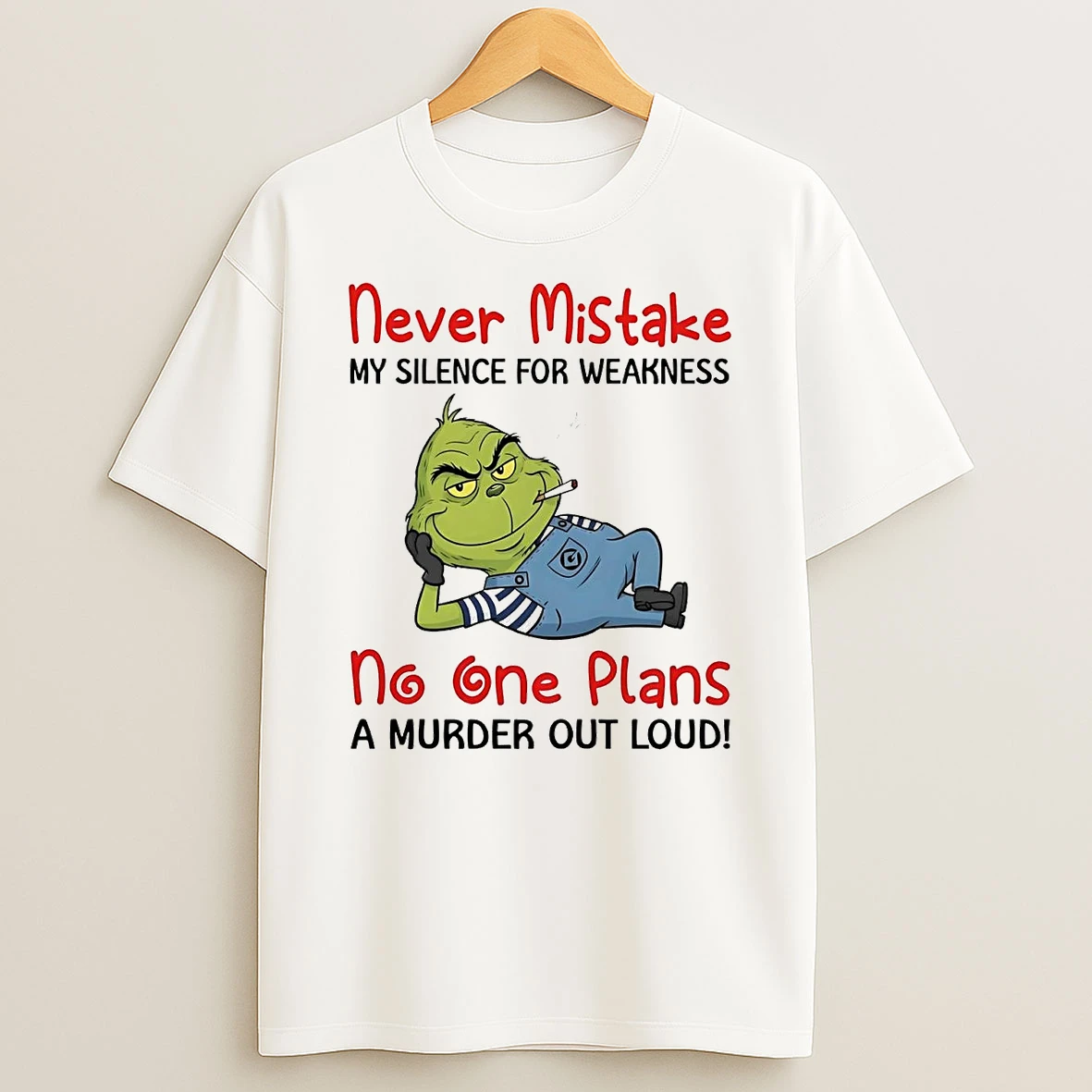 Grinch Never Mistake No One Plans A Murder Out Loud T Shirt