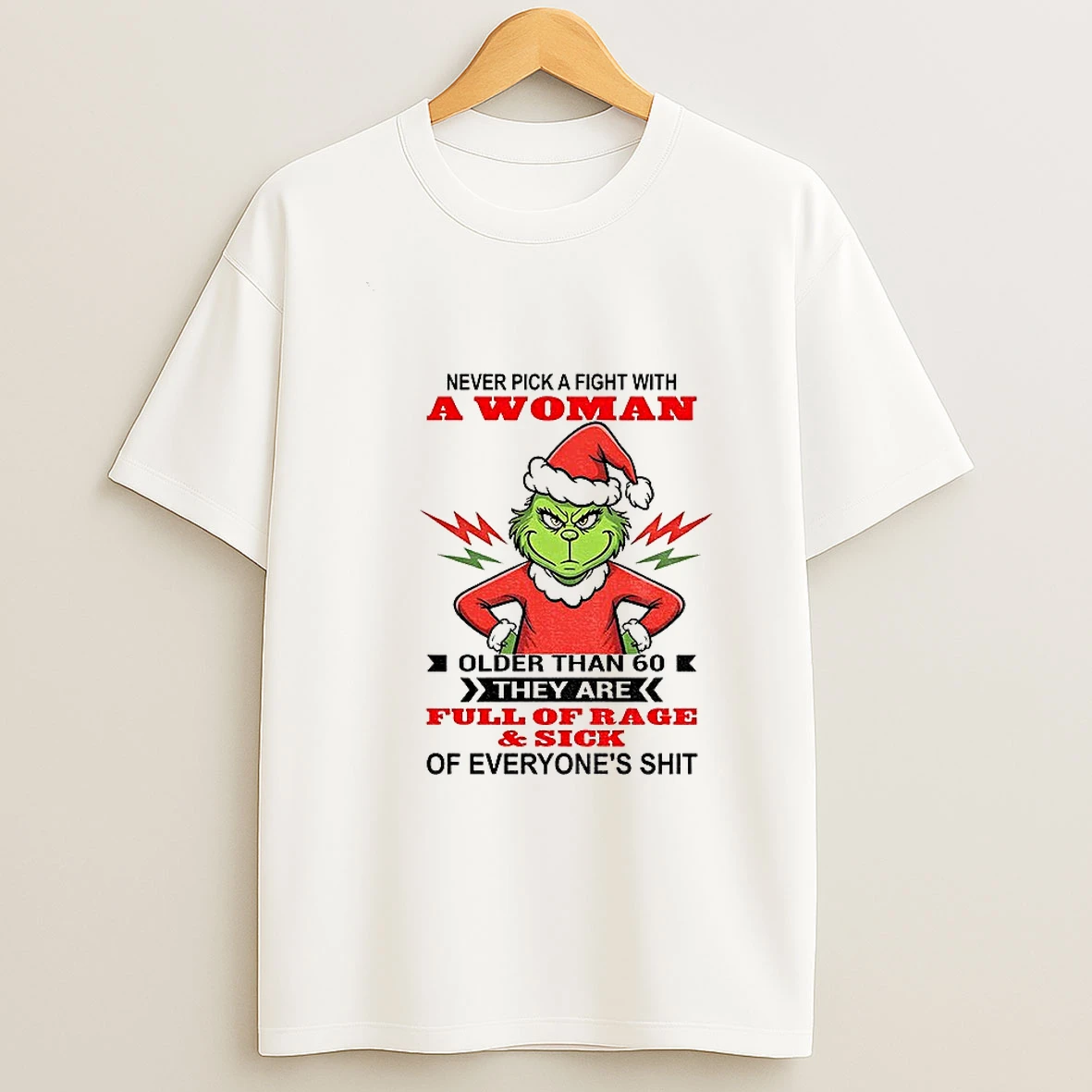 Grinch Never Pick A Fight With A Woman Older Than 60 They Are Full Of Rage And Sick Of Everyones Shit Christmas T Shirt