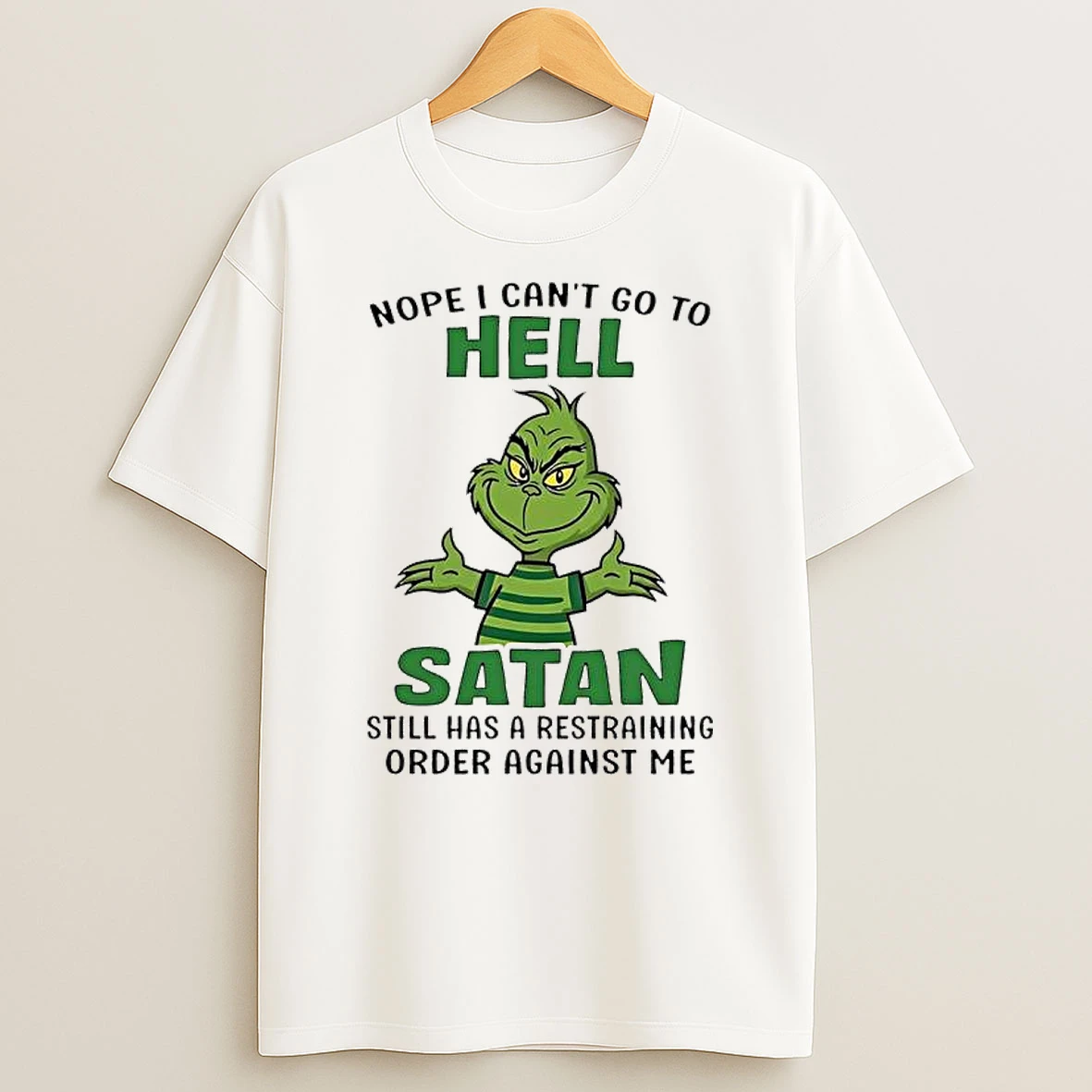 Grinch Nope I Cant Go To Hell Satan Still Has A Restraining Order Against Me T Shirt