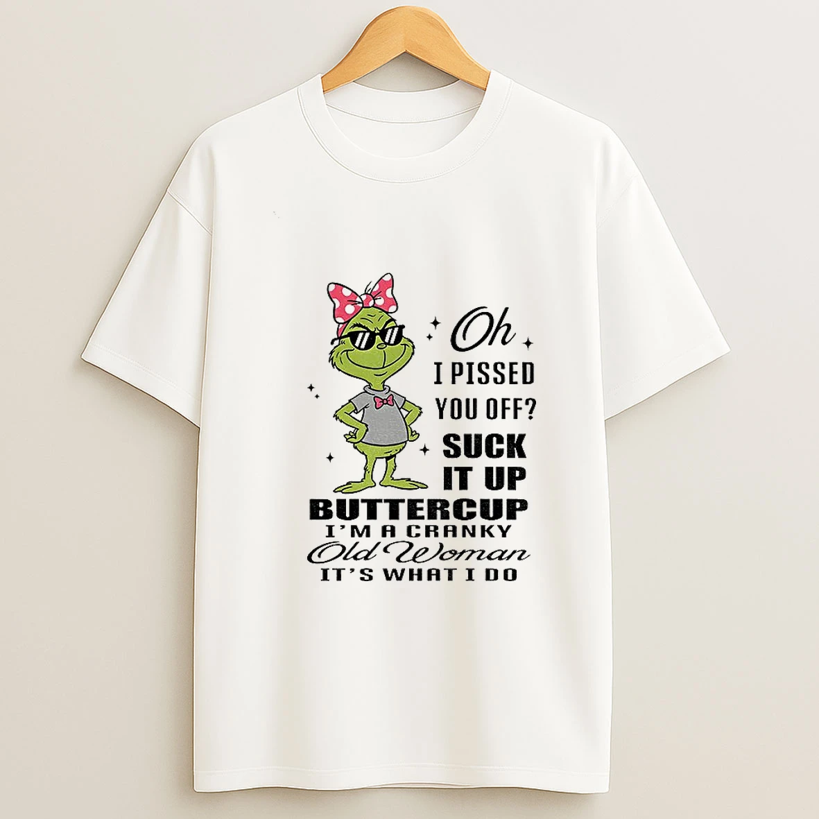 Grinch Oh I Pissed You Off Suck It Up Buttercup I Macranky Old Woman Its Whatido Christmas T Shirt