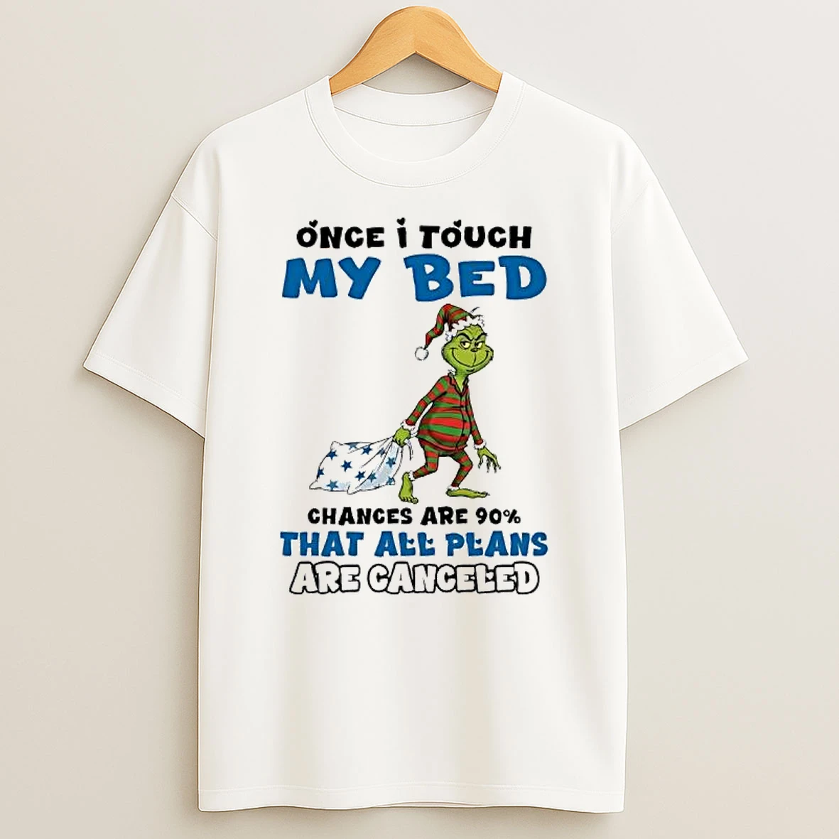 Grinch Once I Touch My Bed Chances Are 90 That All Plans Are Canceled T Shirt