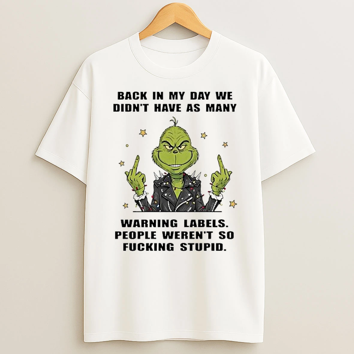 Grinch People Werent So Fucking Stupid Back In My Day We Didnt Have As Many Warning Labels T Shirt