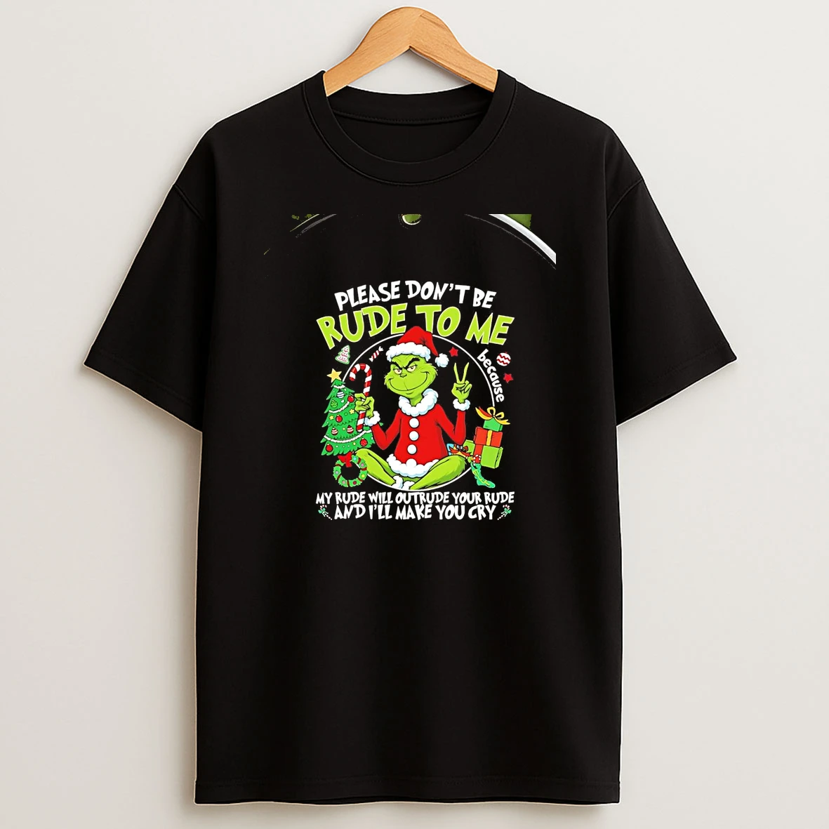 Grinch Please Dont Be Rude To Me Because My Rude Outrude Christmas Chriast T Shirt