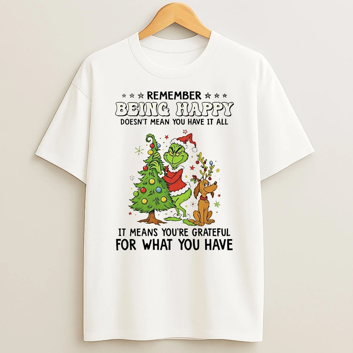 Grinch Remember Being Happy Doesnt Mean You Have It All Christmas T Shirt